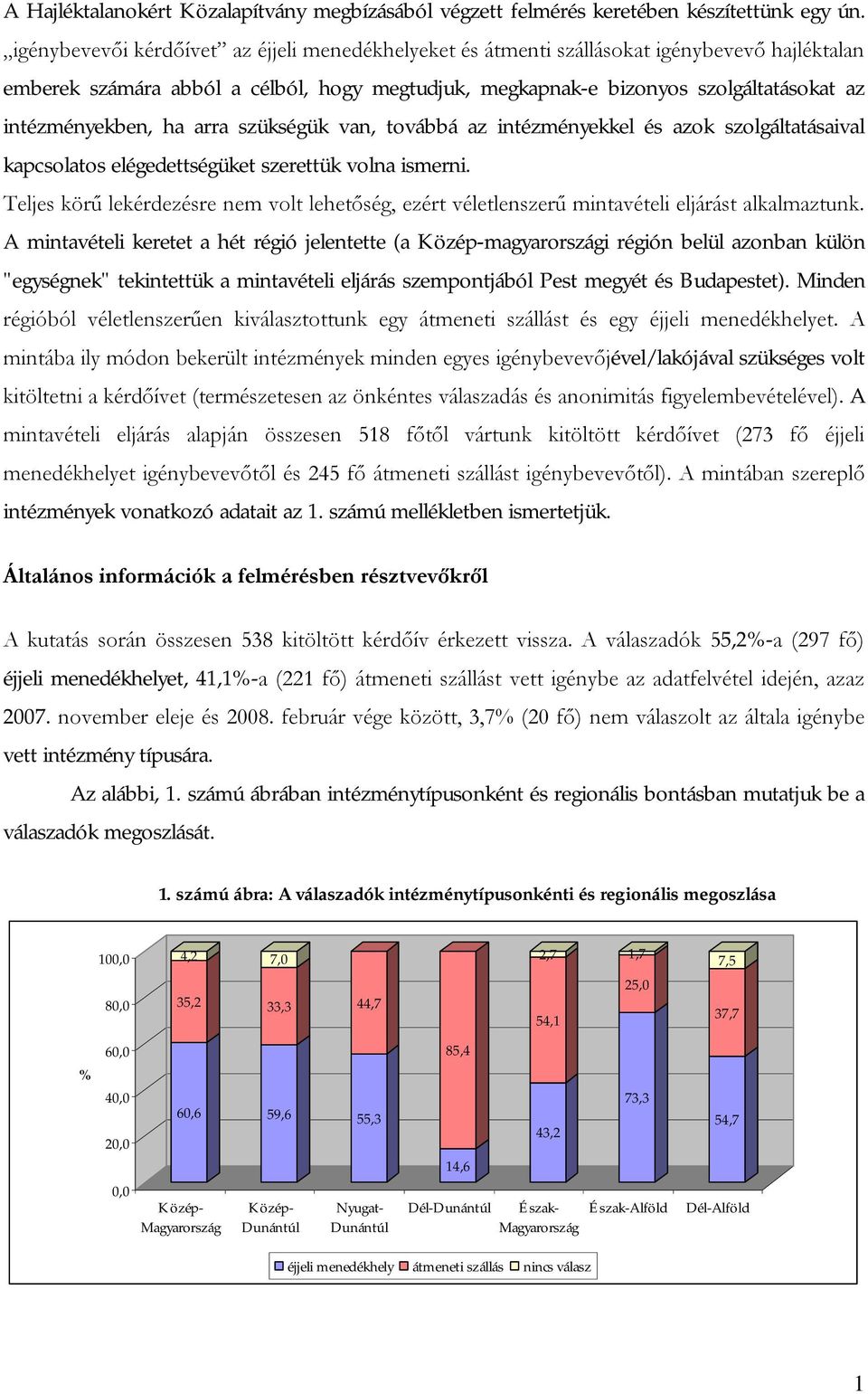 intézményekben, ha arra szükségük van, továbbá az intézményekkel és azok szolgáltatásaival kapcsolatos elégedettségüket szerettük volna ismerni.