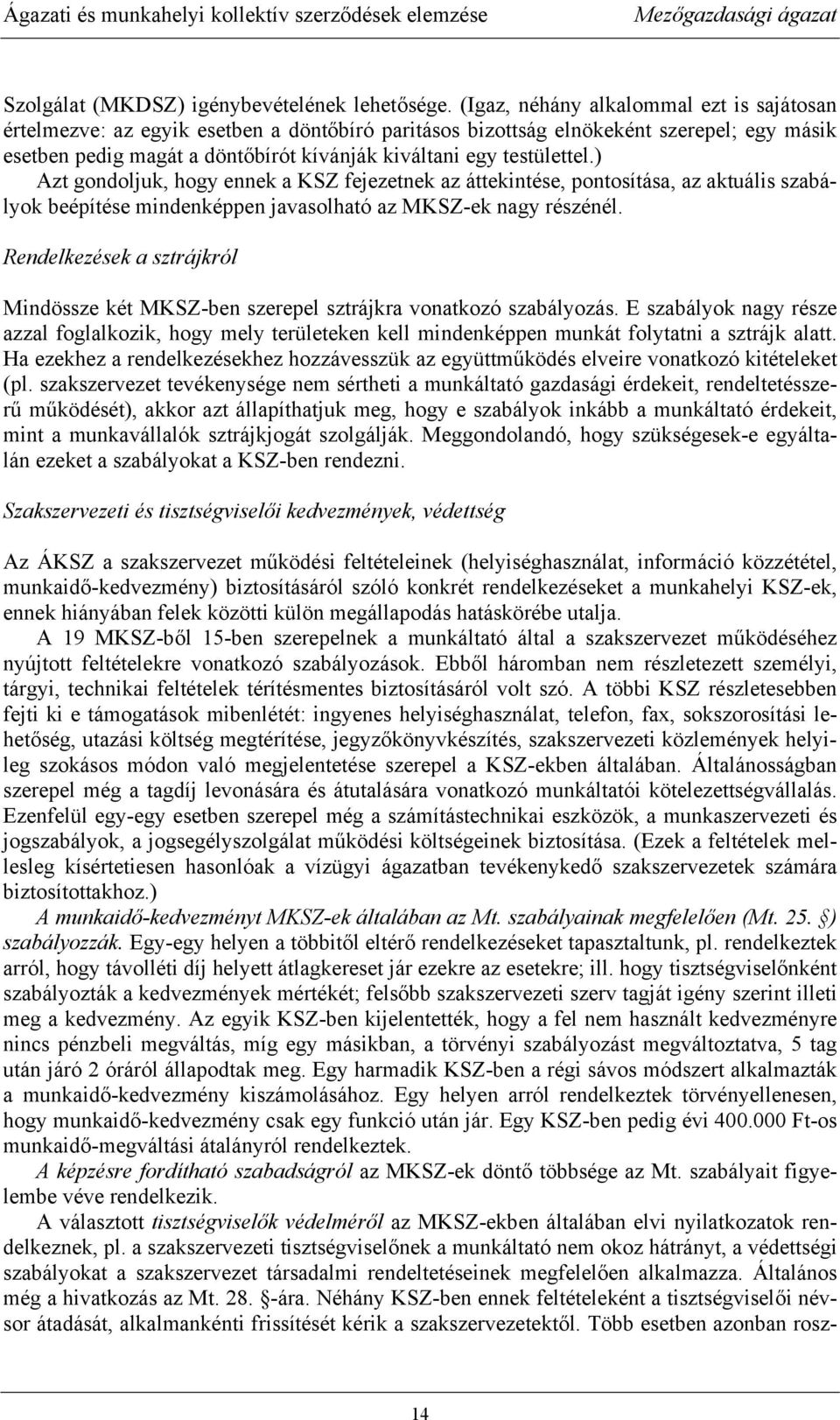 testülettel.) Azt gondoljuk, hogy ennek a KSZ fejezetnek az áttekintése, pontosítása, az aktuális szabályok beépítése mindenképpen javasolható az MKSZ-ek nagy részénél.