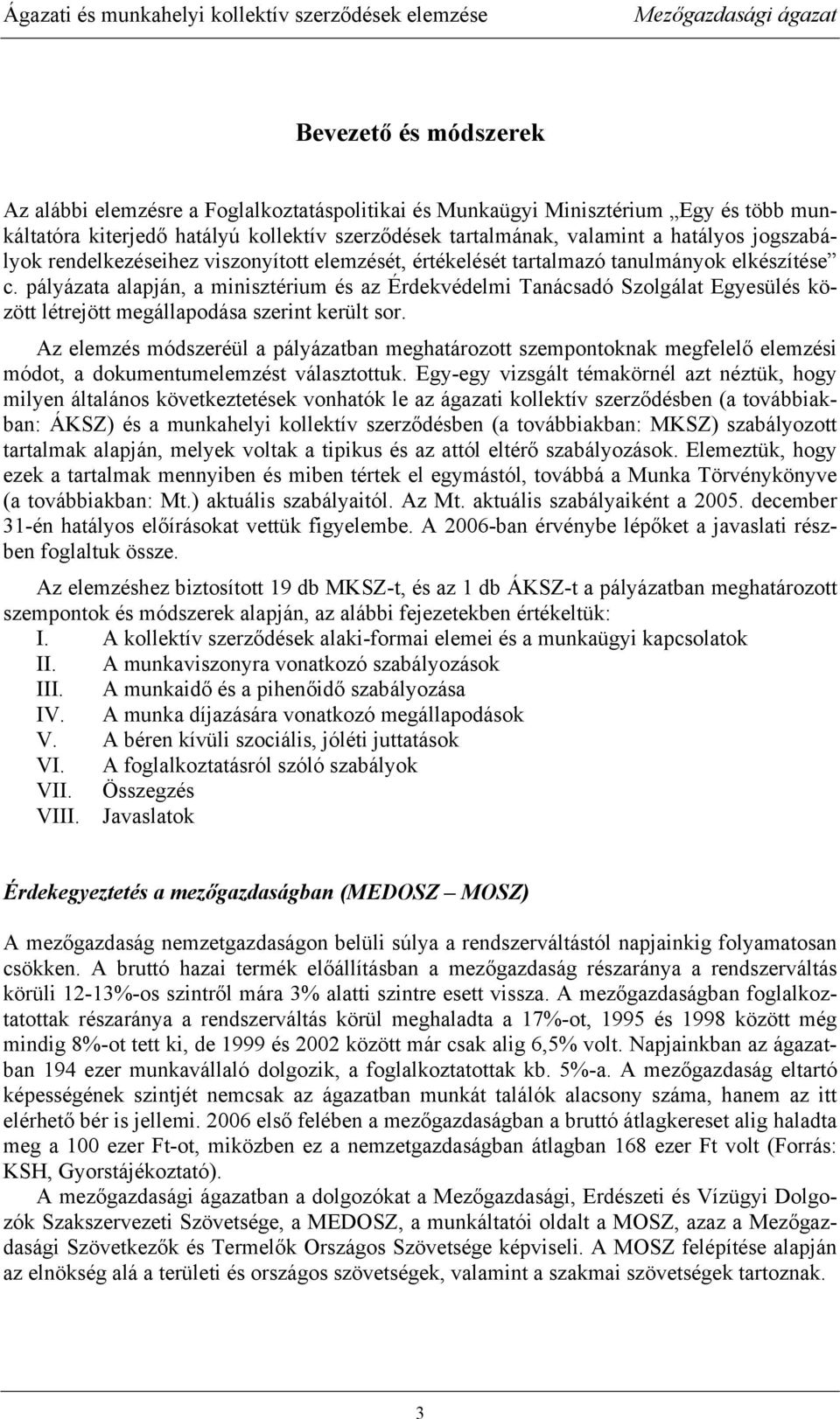 pályázata alapján, a minisztérium és az Érdekvédelmi Tanácsadó Szolgálat Egyesülés között létrejött megállapodása szerint került sor.