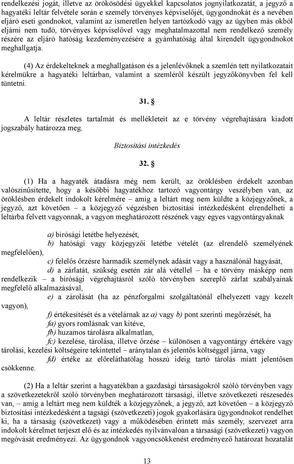 kezdeményezésére a gyámhatóság által kirendelt ügygondnokot meghallgatja.