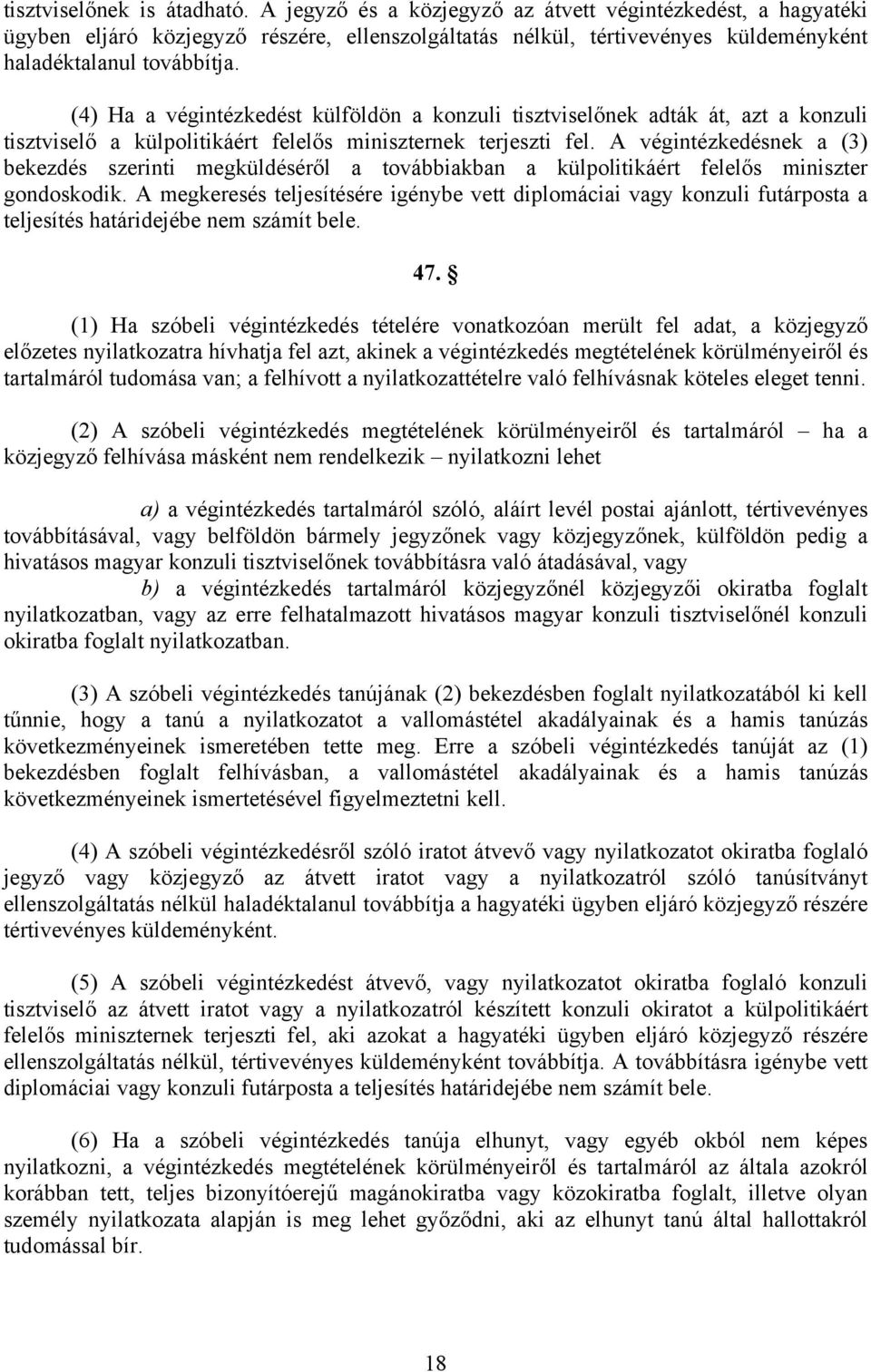 (4) Ha a végintézkedést külföldön a konzuli tisztviselőnek adták át, azt a konzuli tisztviselő a külpolitikáért felelős miniszternek terjeszti fel.