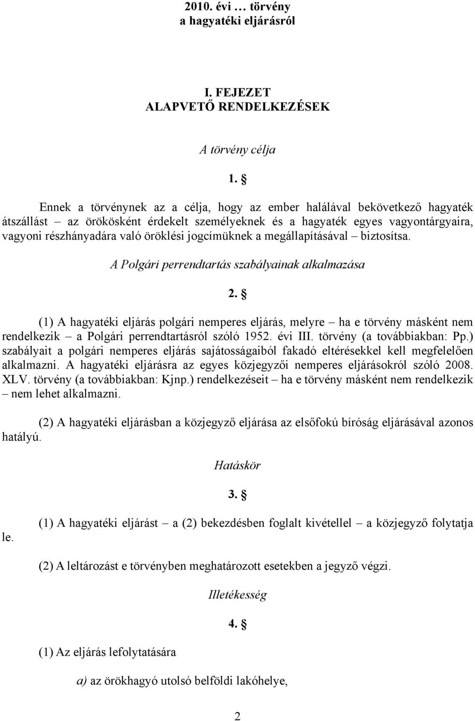 jogcímüknek a megállapításával biztosítsa. A Polgári perrendtartás szabályainak alkalmazása 2.