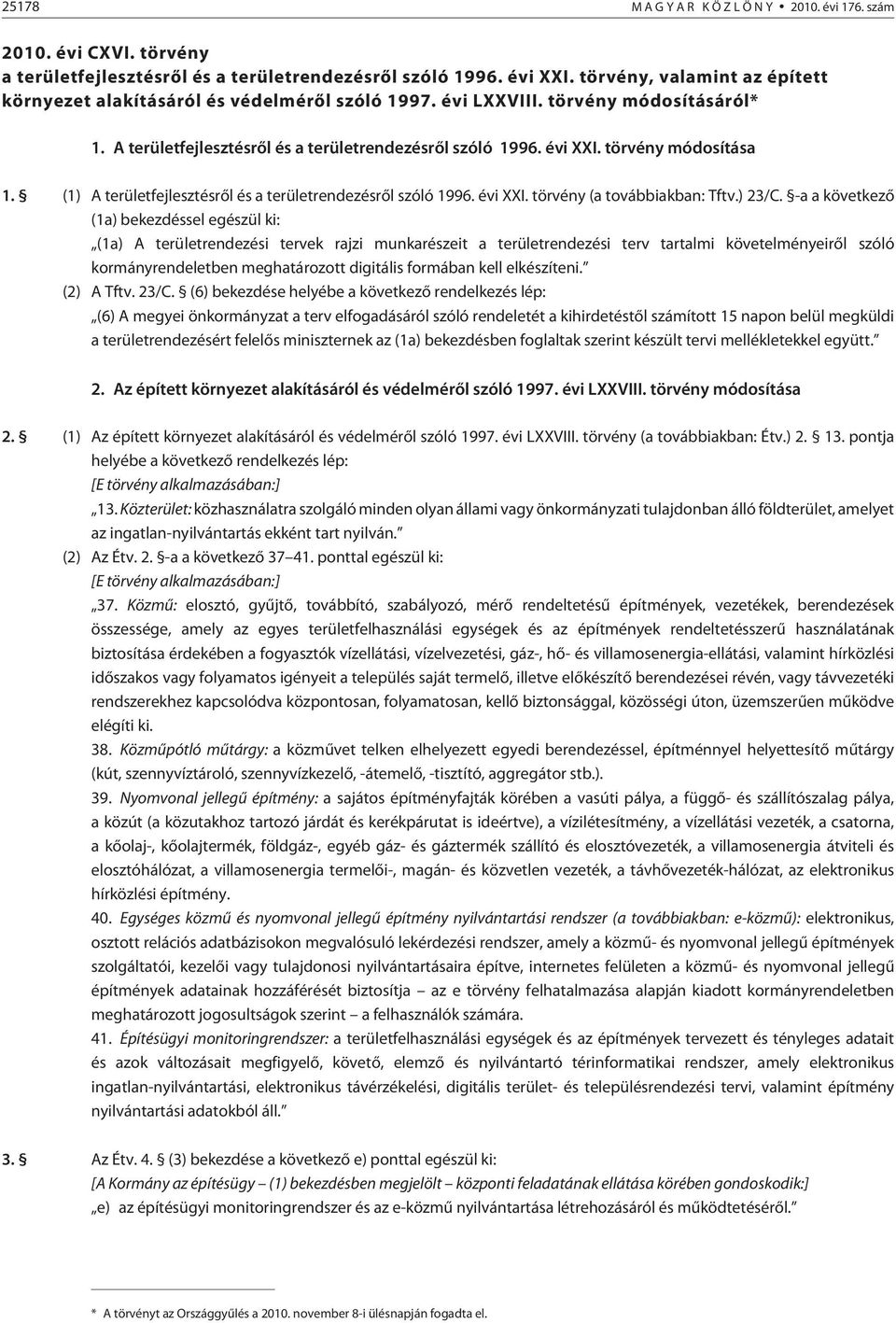 törvény módosítása 1. (1) A területfejlesztésrõl és a területrendezésrõl szóló 1996. évi XXI. törvény (a továbbiakban: Tftv.) 23/C.