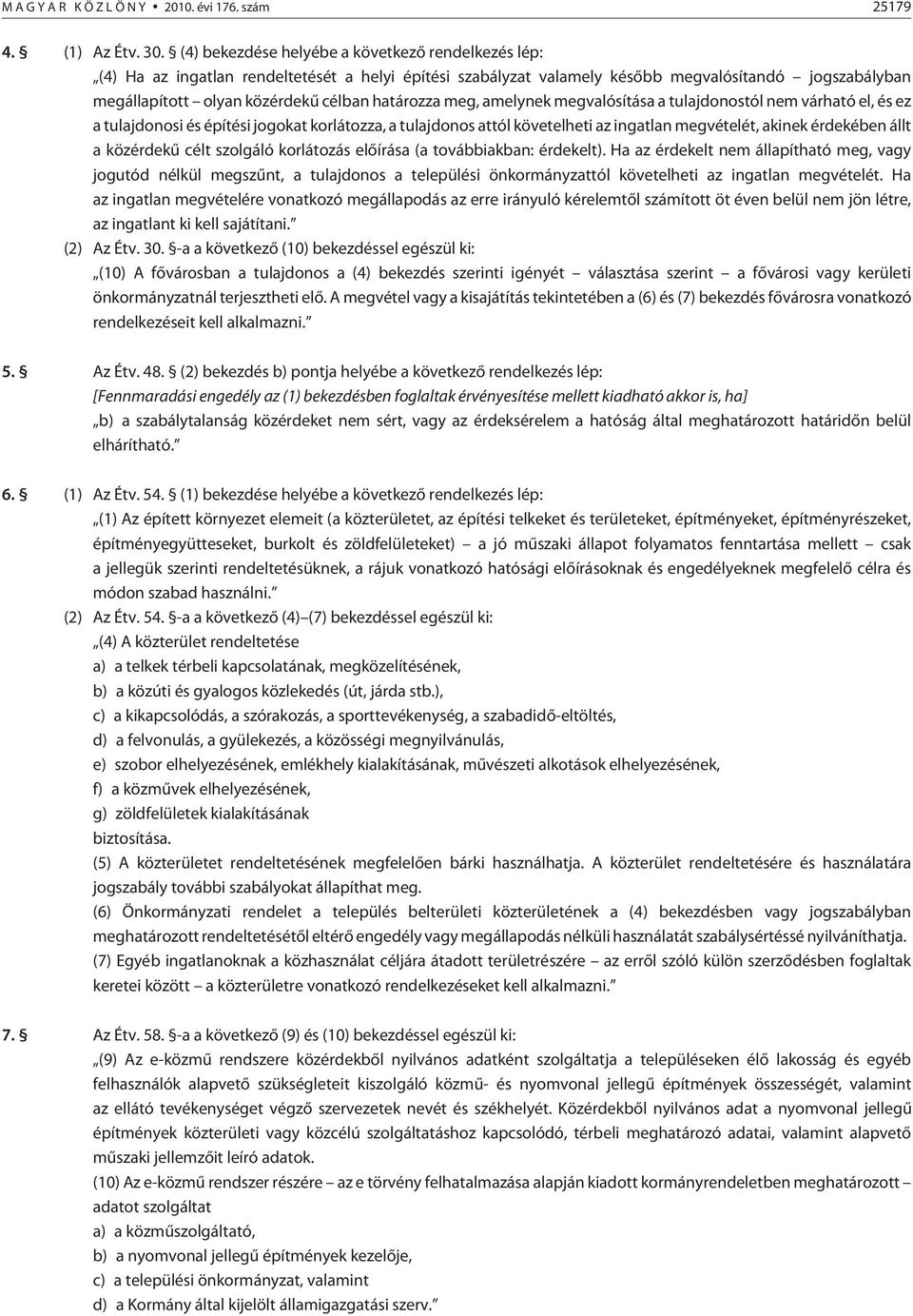 határozza meg, amelynek meg valósítása a tulajdonostól nem várható el, és ez a tulajdonosi és építési jogokat korlátozza, a tulajdonos attól követelheti az ingatlan megvételét, akinek érdekében állt