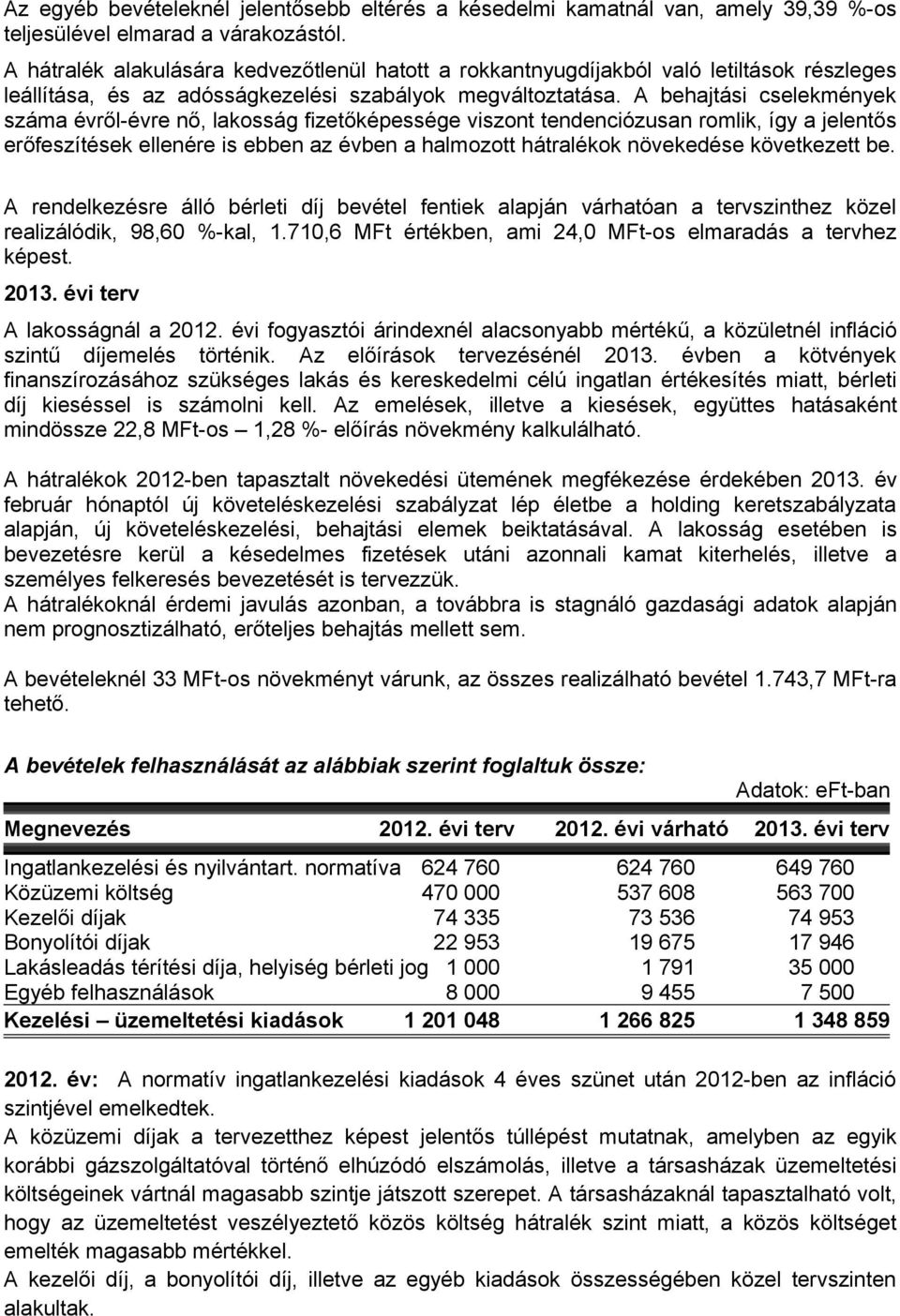 A behajtási cselekmények száma évről-évre nő, lakosság fizetőképessége viszont tendenciózusan romlik, így a jelentős erőfeszítések ellenére is ebben az évben a halmozott hátralékok növekedése