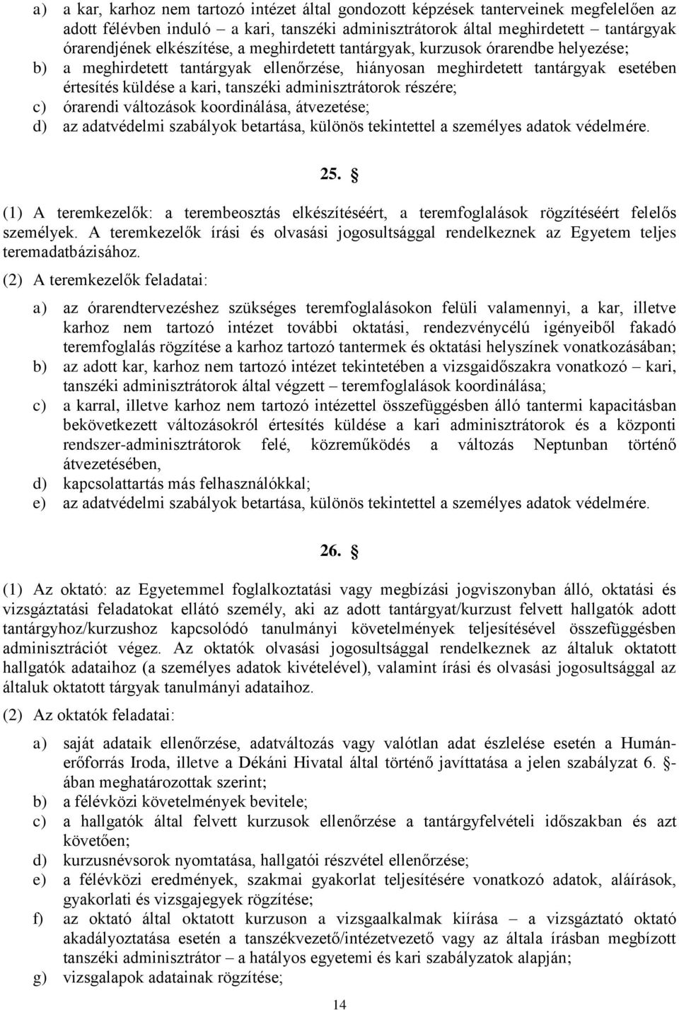 adminisztrátorok részére; c) órarendi változások koordinálása, átvezetése; d) az adatvédelmi szabályok betartása, különös tekintettel a személyes adatok védelmére. 25.