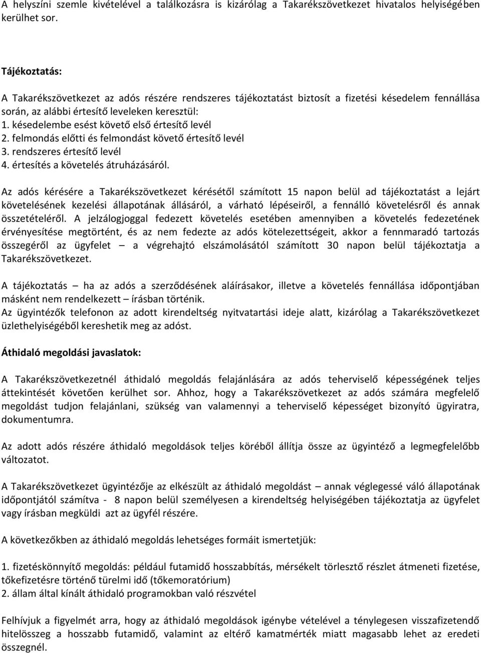 késedelembe esést követő első értesítő levél 2. felmondás előtti és felmondást követő értesítő levél 3. rendszeres értesítő levél 4. értesítés a követelés átruházásáról.