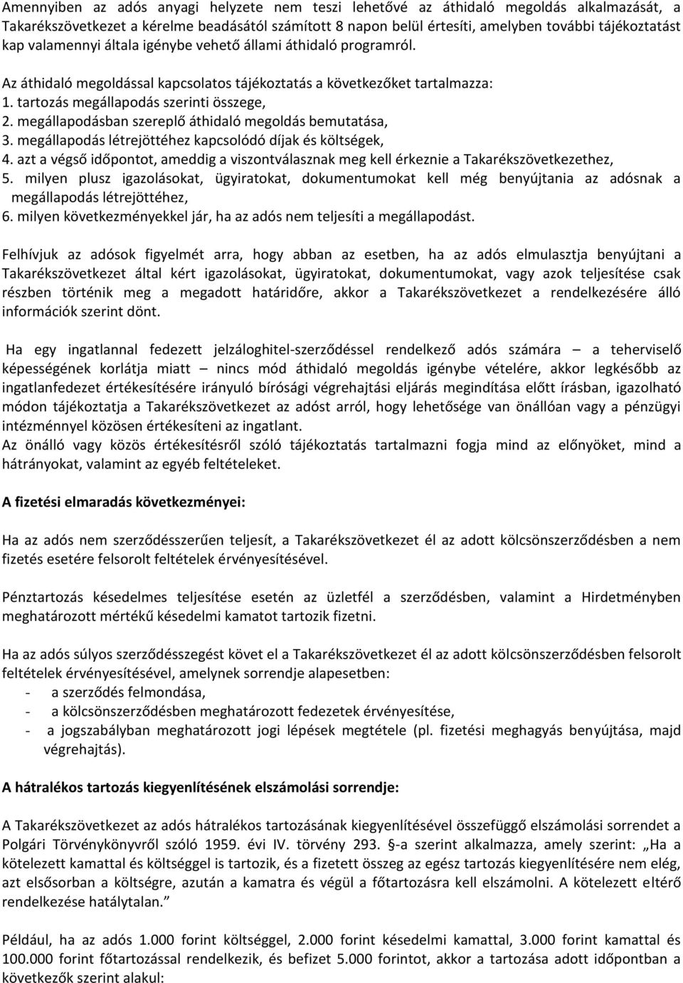 megállapodásban szereplő áthidaló megoldás bemutatása, 3. megállapodás létrejöttéhez kapcsolódó díjak és költségek, 4.