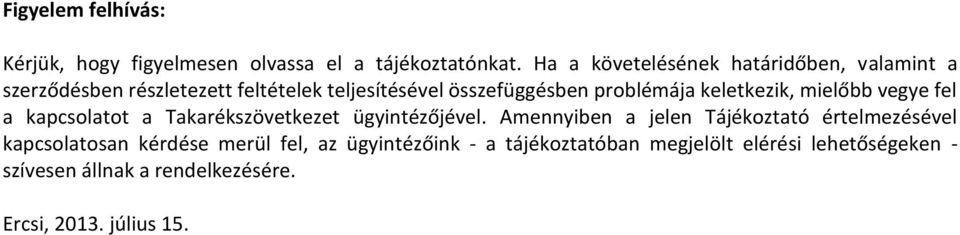 keletkezik, mielőbb vegye fel a kapcsolatot a Takarékszövetkezet ügyintézőjével.