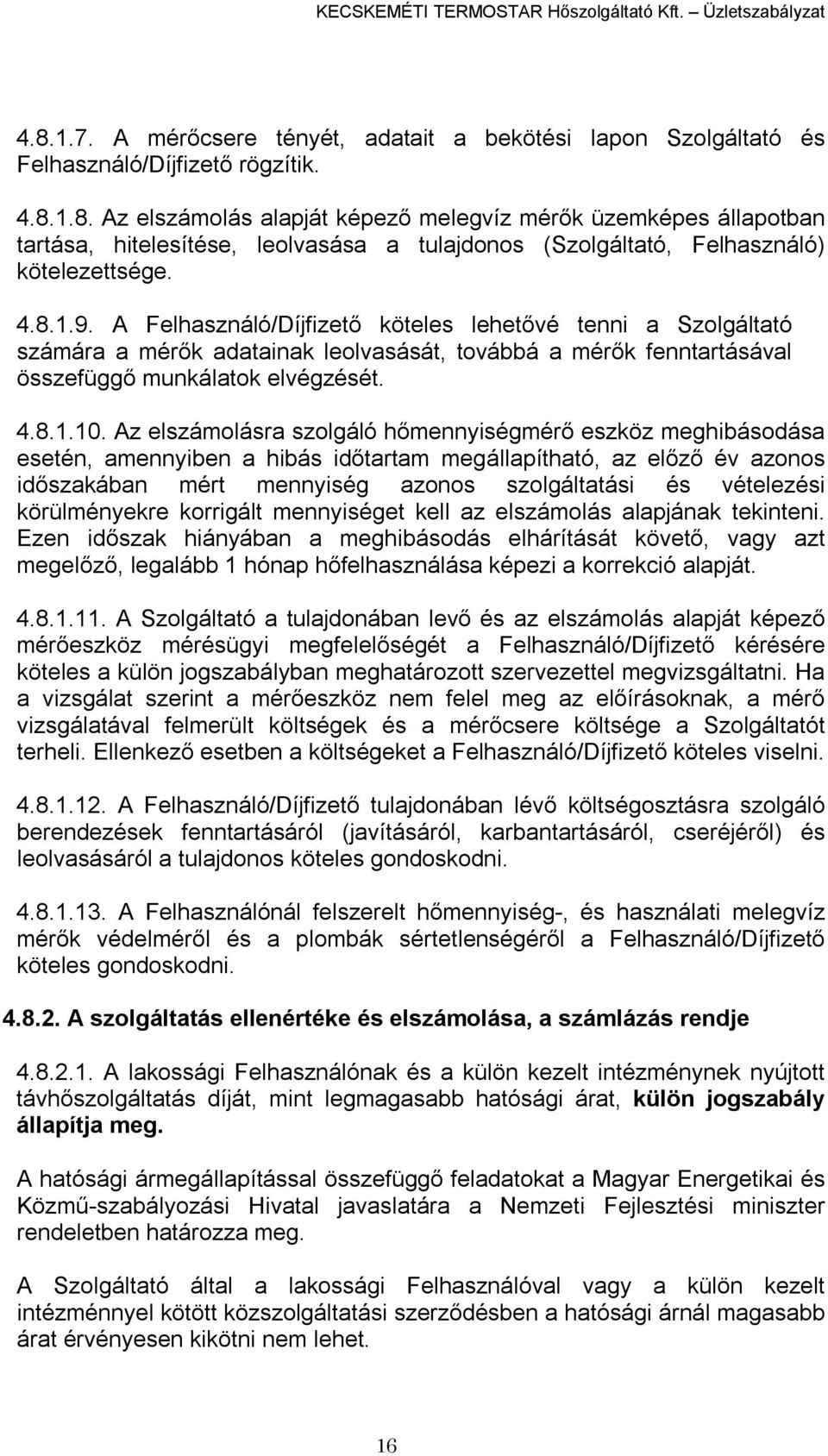 1.8. Az elszámolás alapját képező melegvíz mérők üzemképes állapotban tartása, hitelesítése, leolvasása a tulajdonos (Szolgáltató, Felhasználó) kötelezettsége. 4.8.1.9.