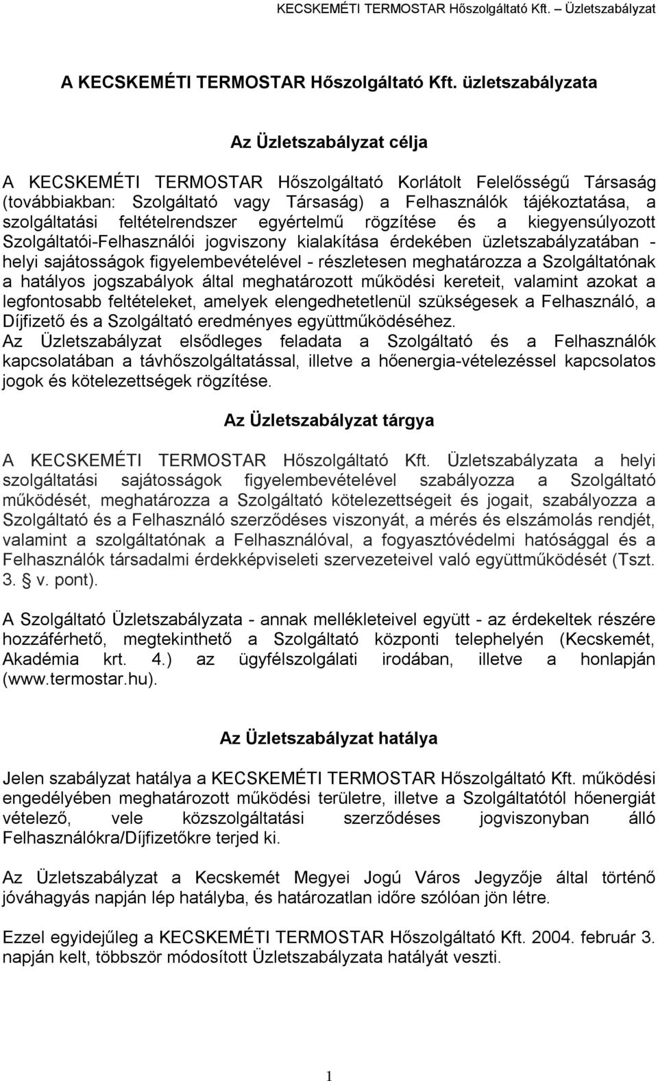 feltételrendszer egyértelmű rögzítése és a kiegyensúlyozott Szolgáltatói-Felhasználói jogviszony kialakítása érdekében üzletszabályzatában - helyi sajátosságok figyelembevételével - részletesen