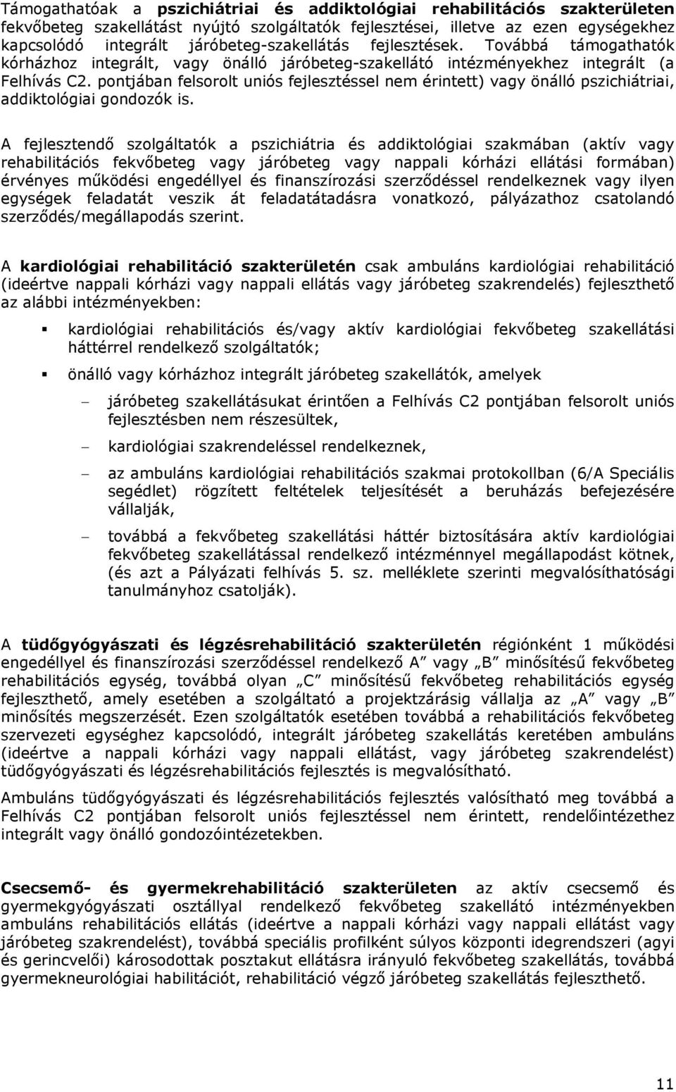 pontjában felsorolt uniós fejlesztéssel nem érintett) vagy önálló pszichiátriai, addiktológiai gondozók is.