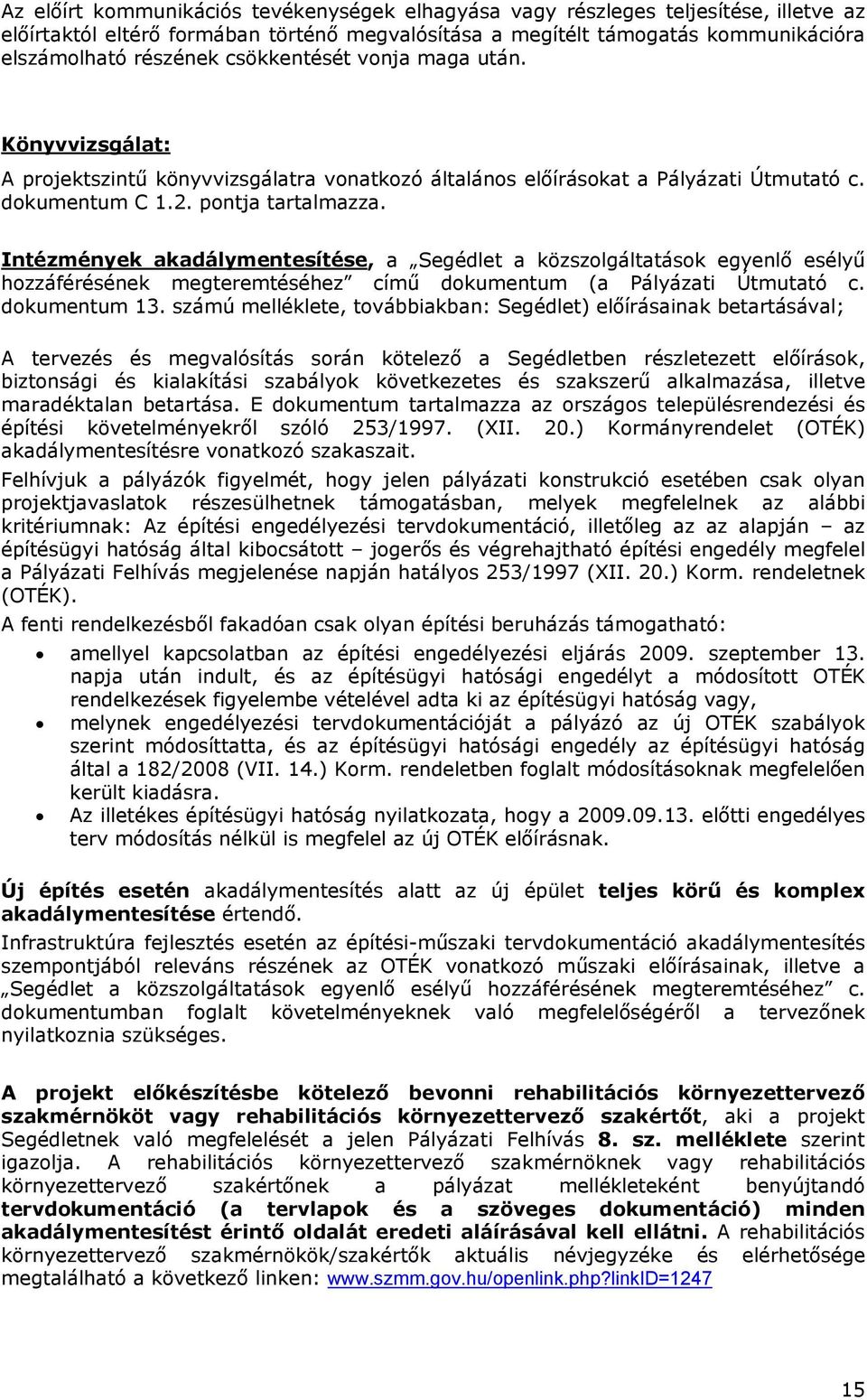 Intézmények akadálymentesítése, a Segédlet a közszolgáltatások egyenlő esélyű hozzáférésének megteremtéséhez című dokumentum (a Pályázati Útmutató c. dokumentum 13.