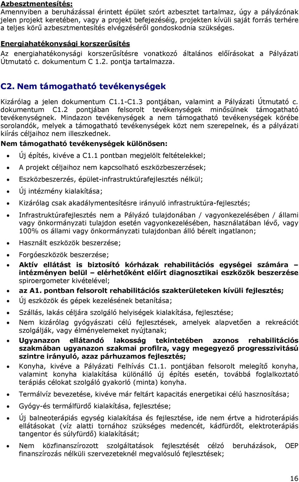 dokumentum C 1.2. pontja tartalmazza. C2. Nem támogatható tevékenységek Kizárólag a jelen dokumentum C1.1-C1.3 pontjában, valamint a Pályázati Útmutató c. dokumentum C1.2 pontjában felsorolt tevékenységek minősülnek támogatható tevékenységnek.