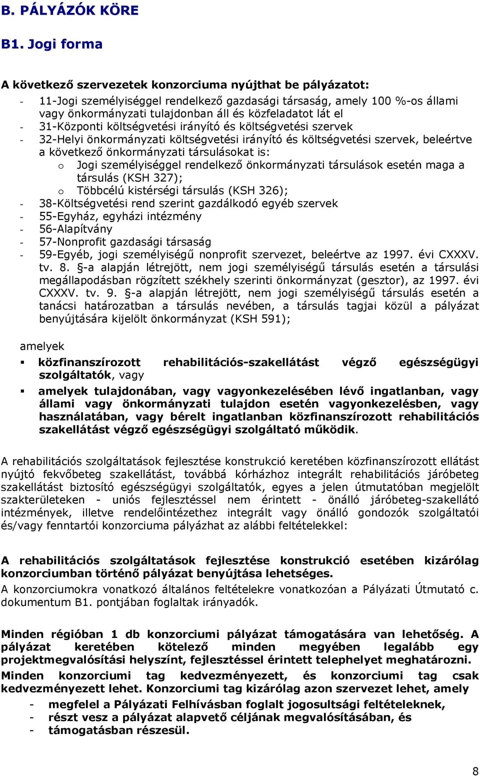 lát el - 31-Központi költségvetési irányító és költségvetési szervek - 32-Helyi önkormányzati költségvetési irányító és költségvetési szervek, beleértve a következő önkormányzati társulásokat is: o