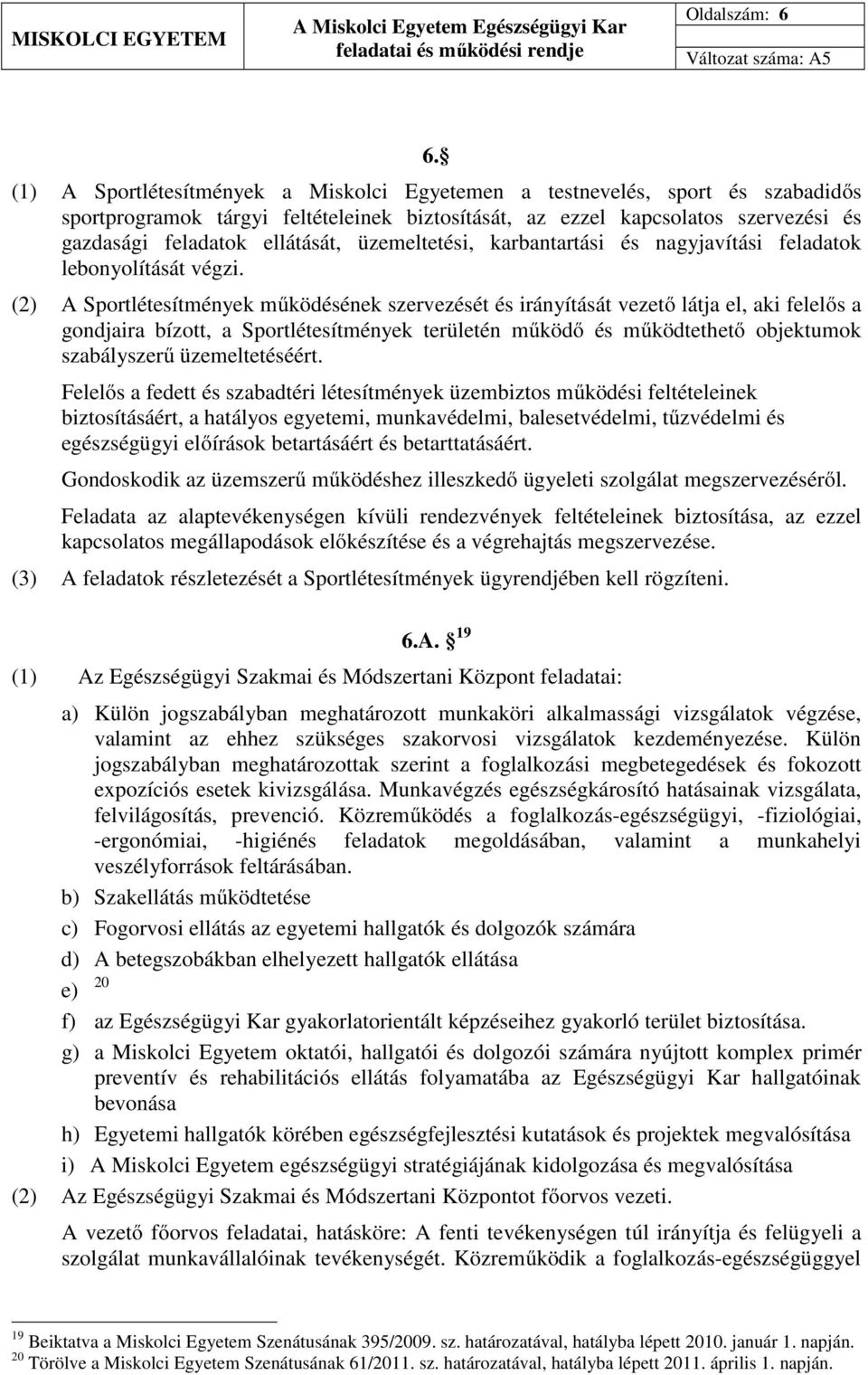 üzemeltetési, karbantartási és nagyjavítási feladatok lebonyolítását végzi.