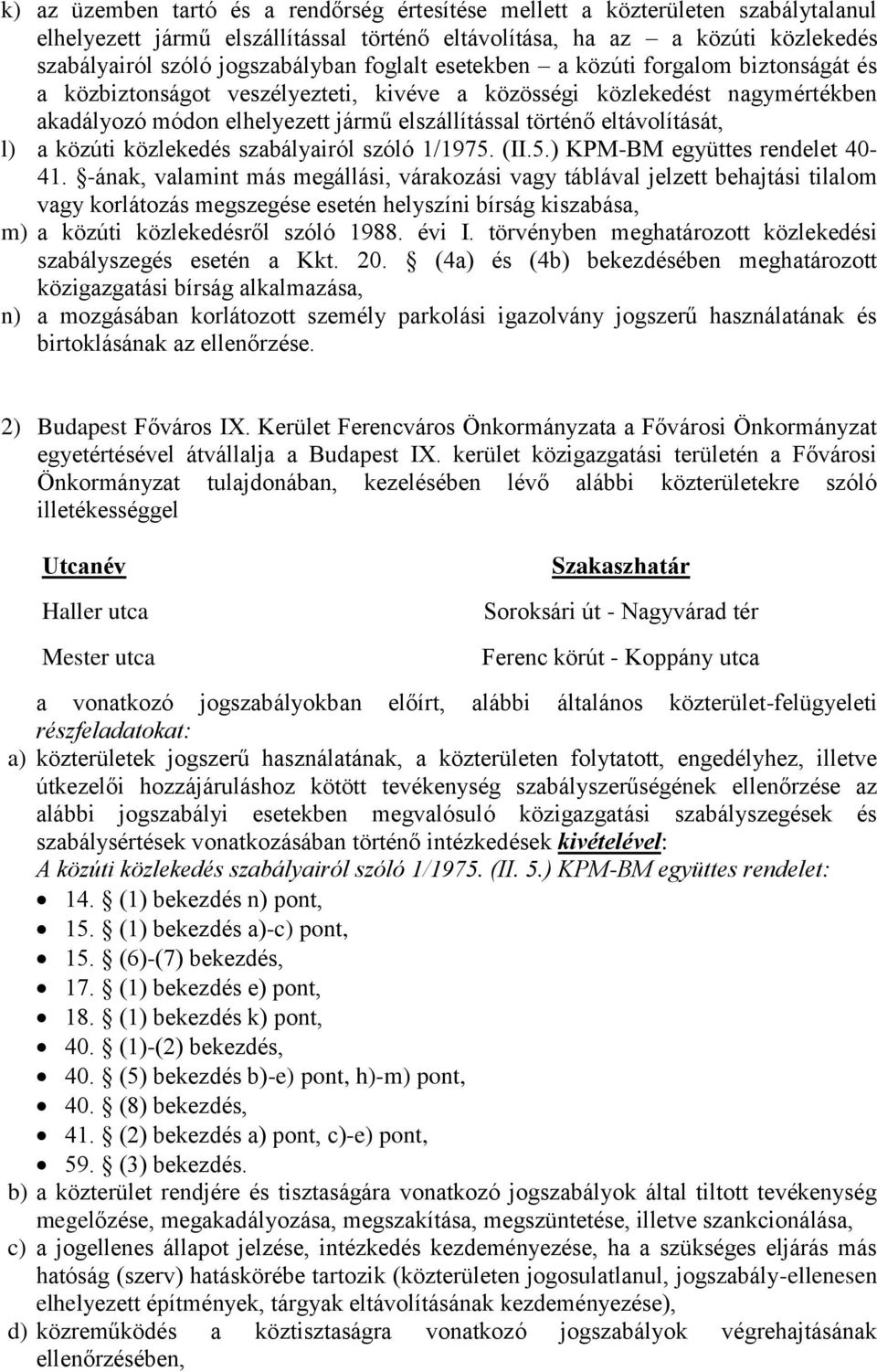 eltávolítását, l) a közúti közlekedés szabályairól szóló 1/1975. (II.5.) KPM-BM együttes rendelet 40-41.