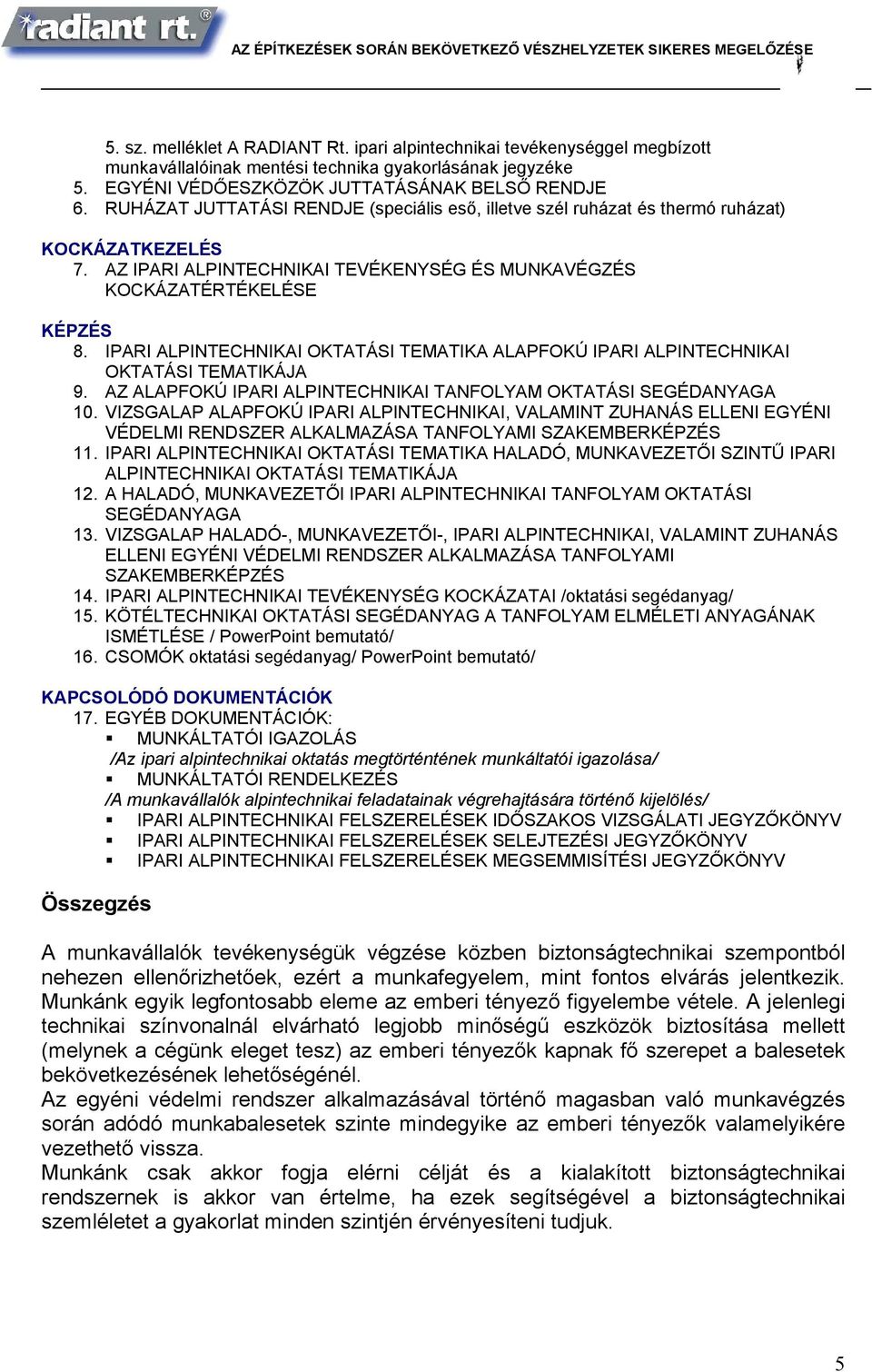 IPARI ALPINTECHNIKAI OKTATÁSI TEMATIKA ALAPFOKÚ IPARI ALPINTECHNIKAI OKTATÁSI TEMATIKÁJA 9. AZ ALAPFOKÚ IPARI ALPINTECHNIKAI TANFOLYAM OKTATÁSI SEGÉDANYAGA 10.