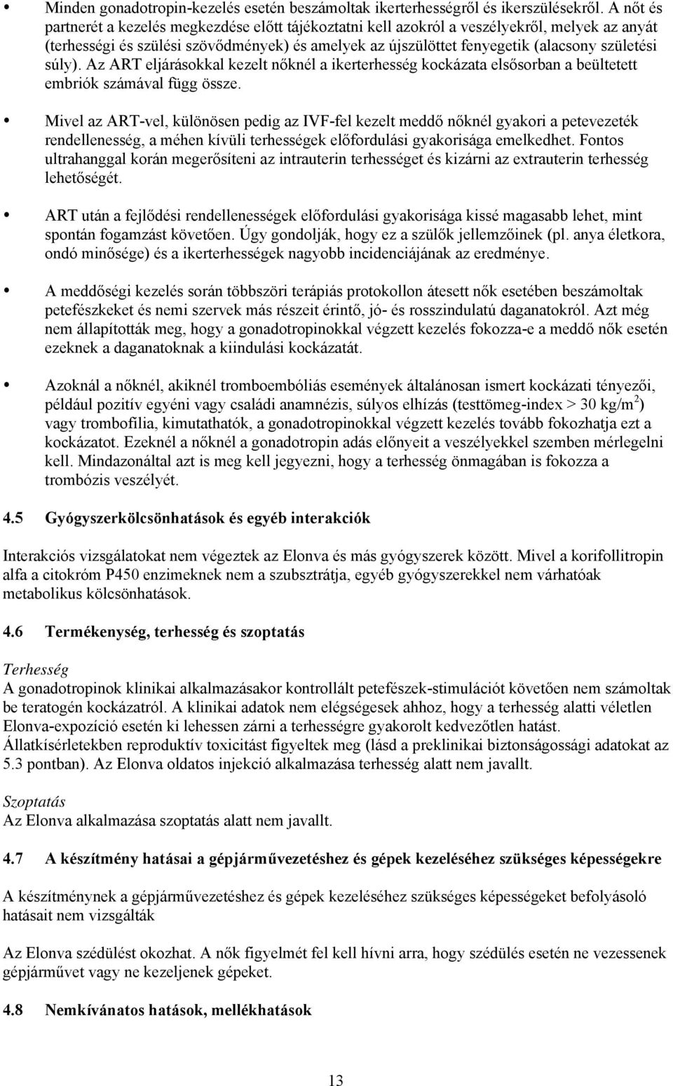 súly). Az ART eljárásokkal kezelt nőknél a ikerterhesség kockázata elsősorban a beültetett embriók számával függ össze.