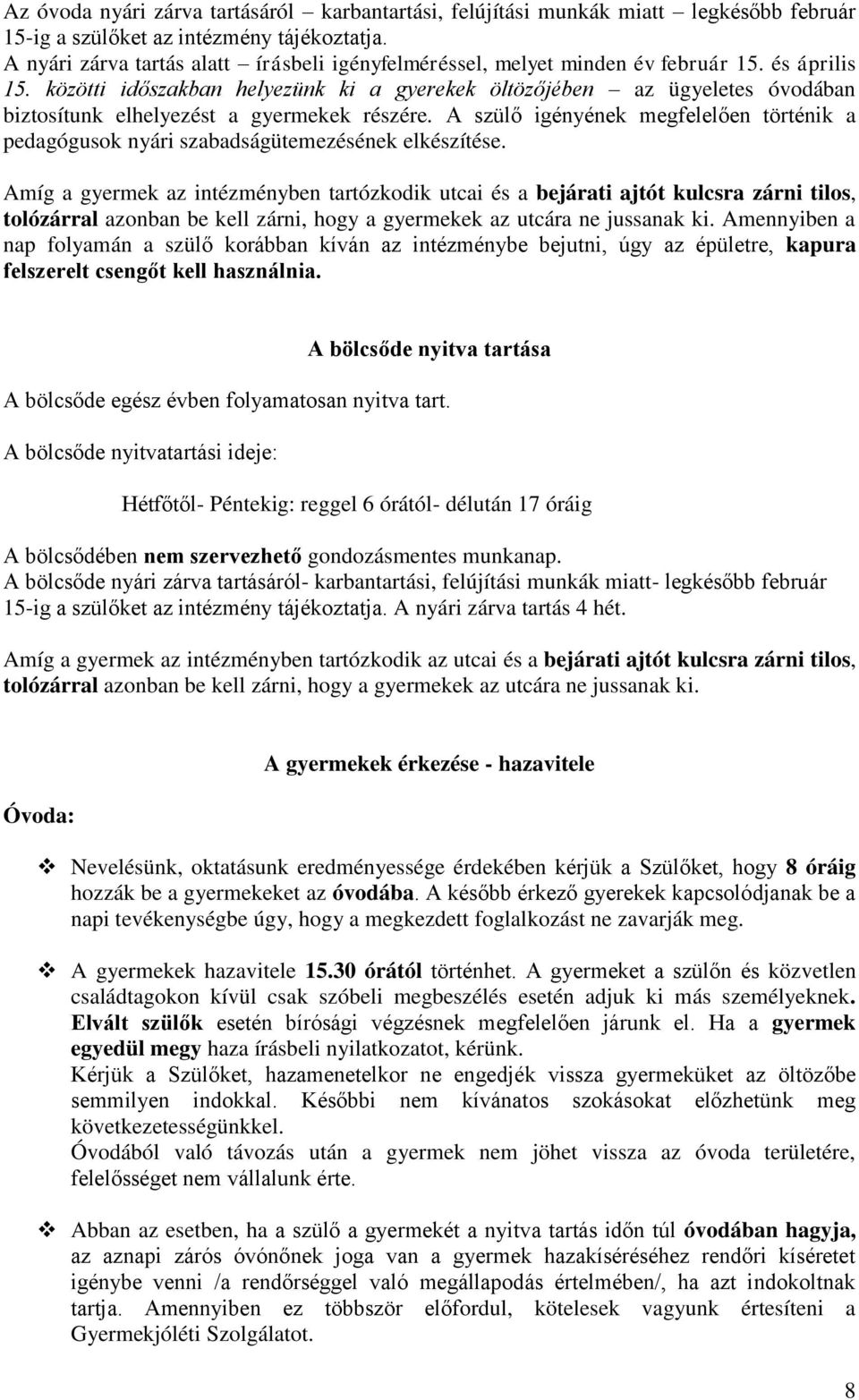 közötti időszakban helyezünk ki a gyerekek öltözőjében az ügyeletes óvodában biztosítunk elhelyezést a gyermekek részére.