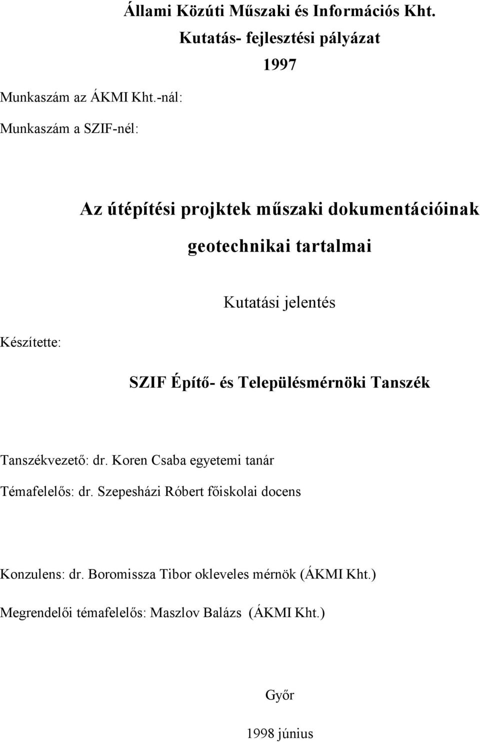 Kutatási jelentés SZIF Építı- és Településmérnöki Tanszék Tanszékvezetı: dr. Koren Csaba egyetemi tanár Témafelelıs: dr.