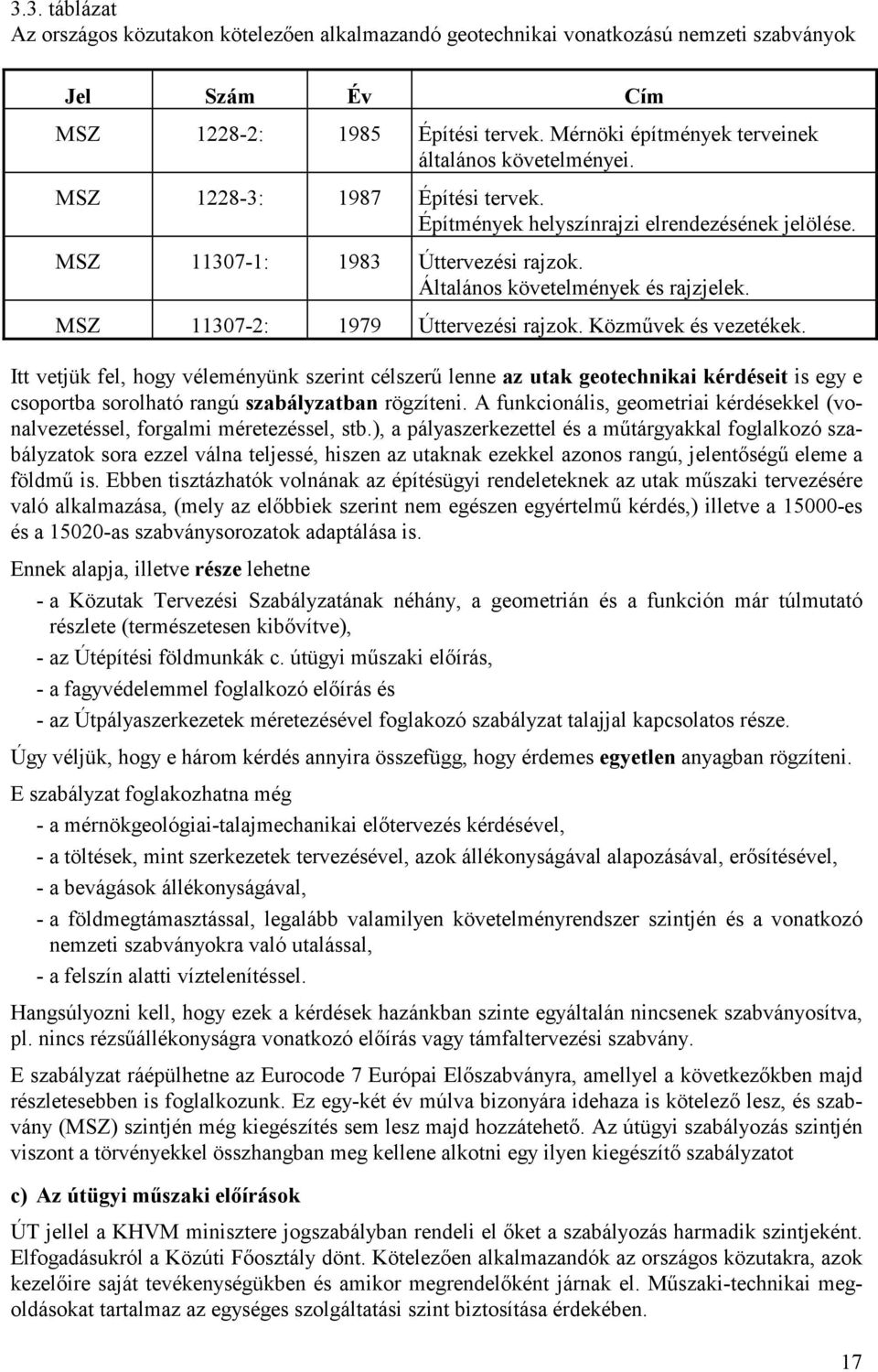 Általános követelmények és rajzjelek. MSZ 11307-2: 1979 Úttervezési rajzok. Közmővek és vezetékek.