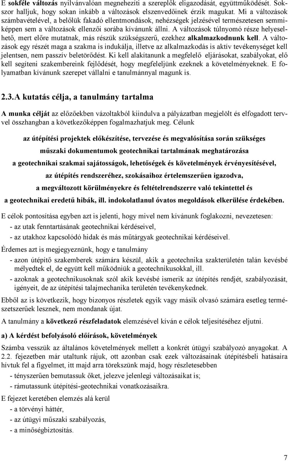 A változások túlnyomó része helyeselhetı, mert elıre mutatnak, más részük szükségszerő, ezekhez alkalmazkodnunk kell.