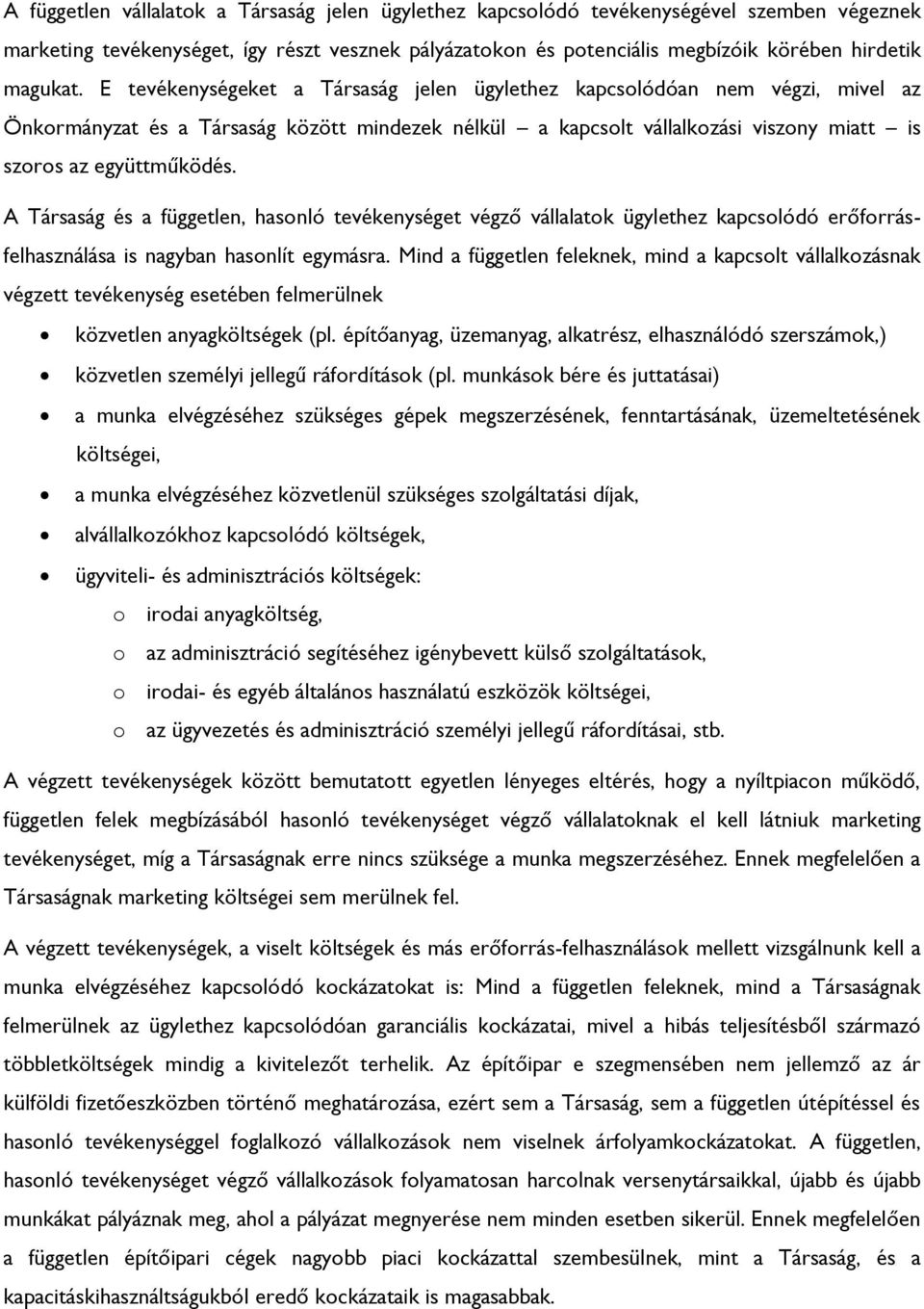 A Társaság és a független, hasonló tevékenységet végző vállalatok ügylethez kapcsolódó erőforrásfelhasználása is nagyban hasonlít egymásra.