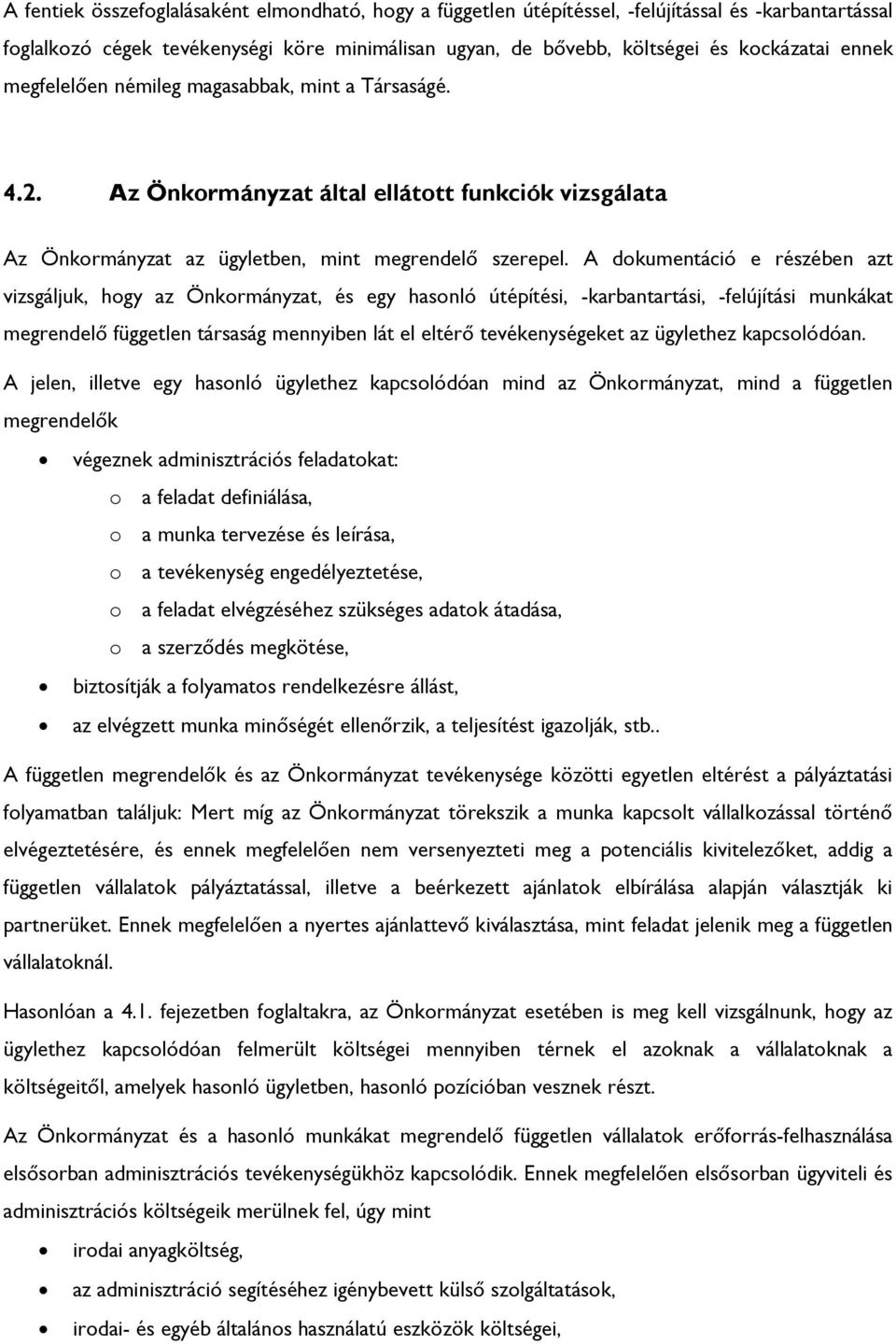 A dokumentáció e részében azt vizsgáljuk, hogy az Önkormányzat, és egy hasonló útépítési, -karbantartási, -felújítási munkákat megrendelő független társaság mennyiben lát el eltérő tevékenységeket az