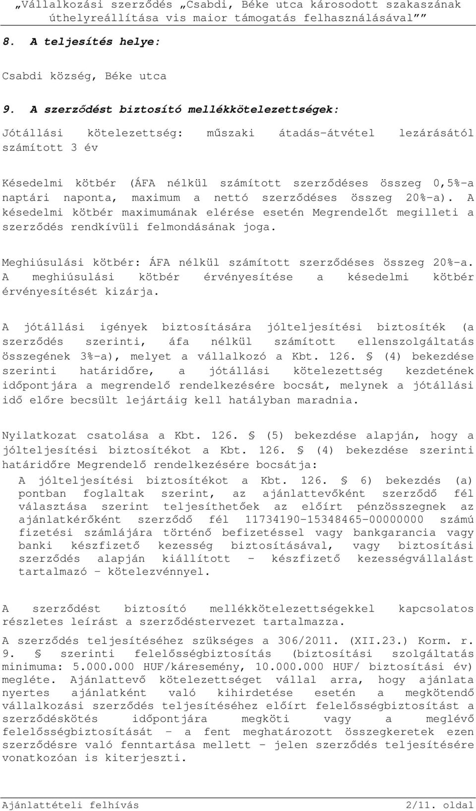 naponta, maximum a nettó szerződéses összeg 20%-a). A késedelmi kötbér maximumának elérése esetén Megrendelőt megilleti a szerződés rendkívüli felmondásának joga.