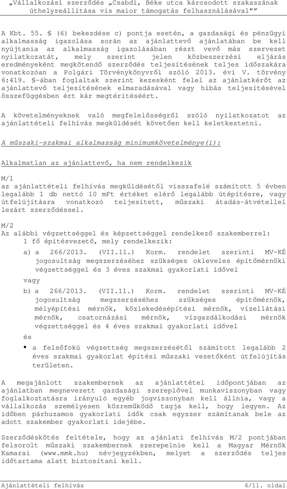 mely szerint jelen közbeszerzési eljárás eredményeként megkötendő szerződés teljesítésének teljes időszakára vonatkozóan a Polgári Törvénykönyvről szóló 2013. évi V. törvény 6:419.