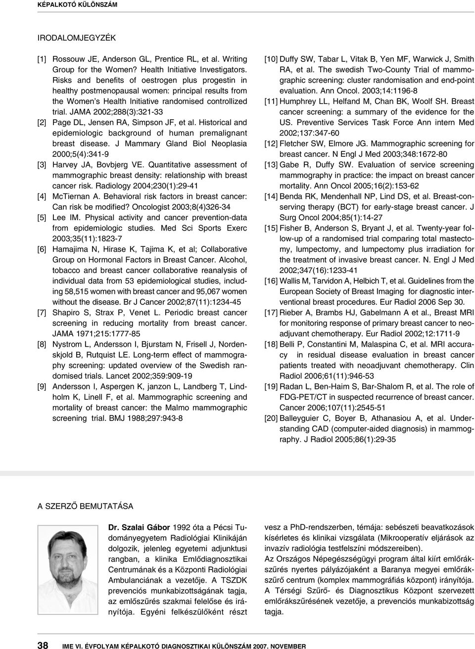 JAMA 2002;288(3):321-33 [2] Page DL, Jensen RA, Simpson JF, et al. Historical and epidemiologic background of human premalignant breast disease.