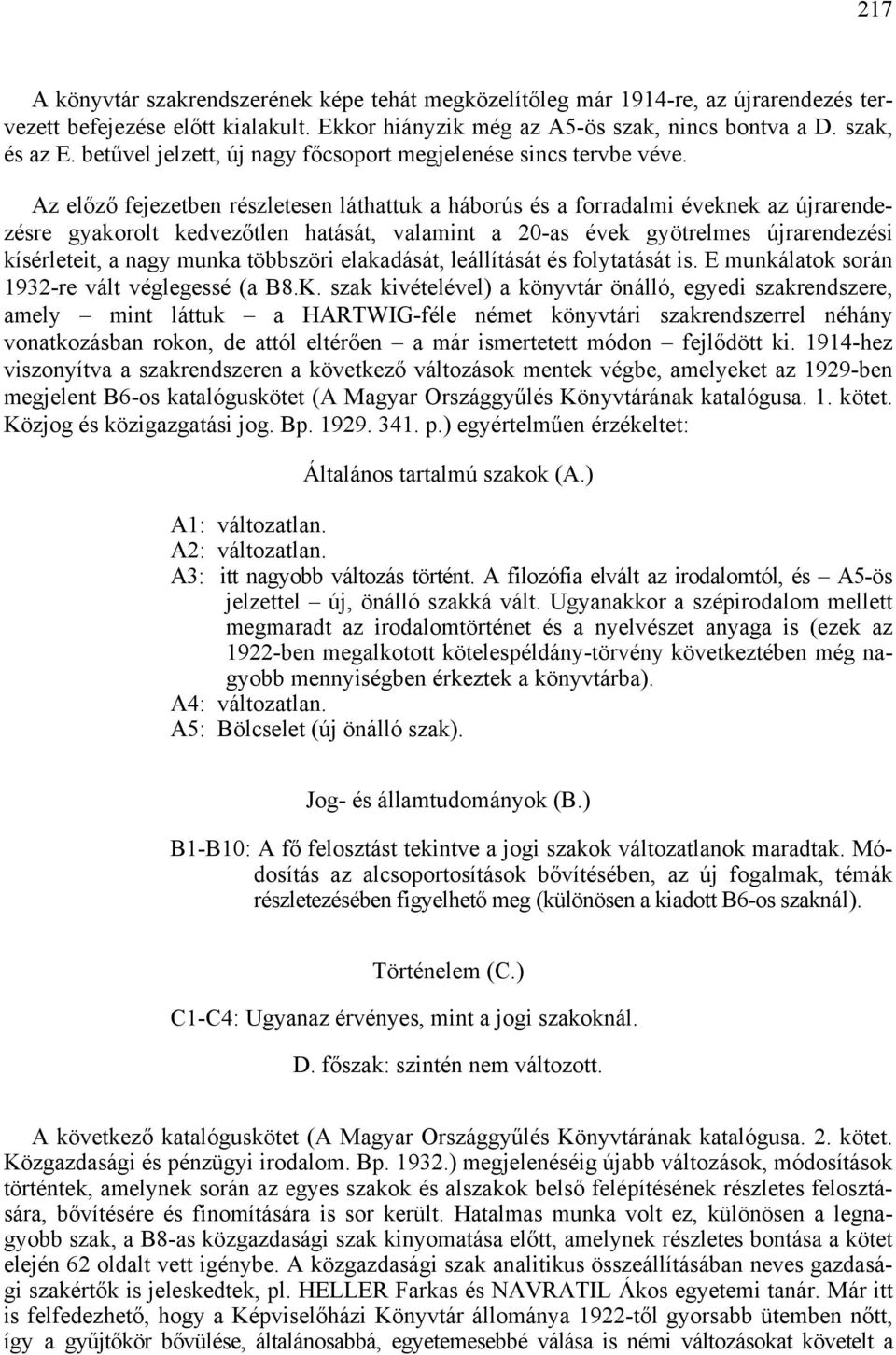 Az előző fejezetben részletesen láthattuk a háborús és a forradalmi éveknek az újrarendezésre gyakorolt kedvezőtlen hatását, valamint a 20-as évek gyötrelmes újrarendezési kísérleteit, a nagy munka