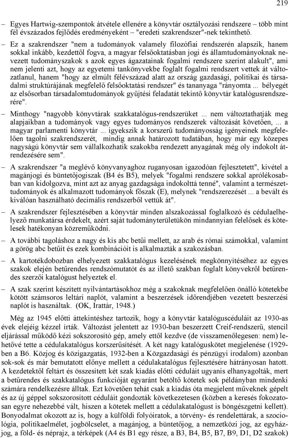 egyes ágazatainak fogalmi rendszere szerint alakult", ami nem jelenti azt, hogy az egyetemi tankönyvekbe foglalt fogalmi rendszert vettek át változatlanul, hanem "hogy az elmúlt félévszázad alatt az