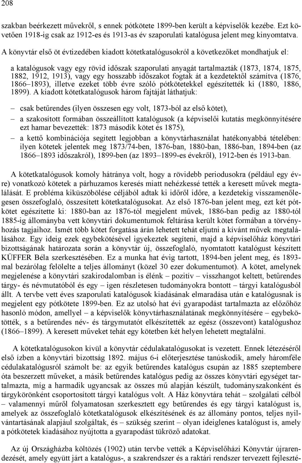 vagy egy hosszabb időszakot fogtak át a kezdetektől számítva (1876, 1866 1893), illetve ezeket több évre szóló pótkötetekkel egészítették ki (1880, 1886, 1899).