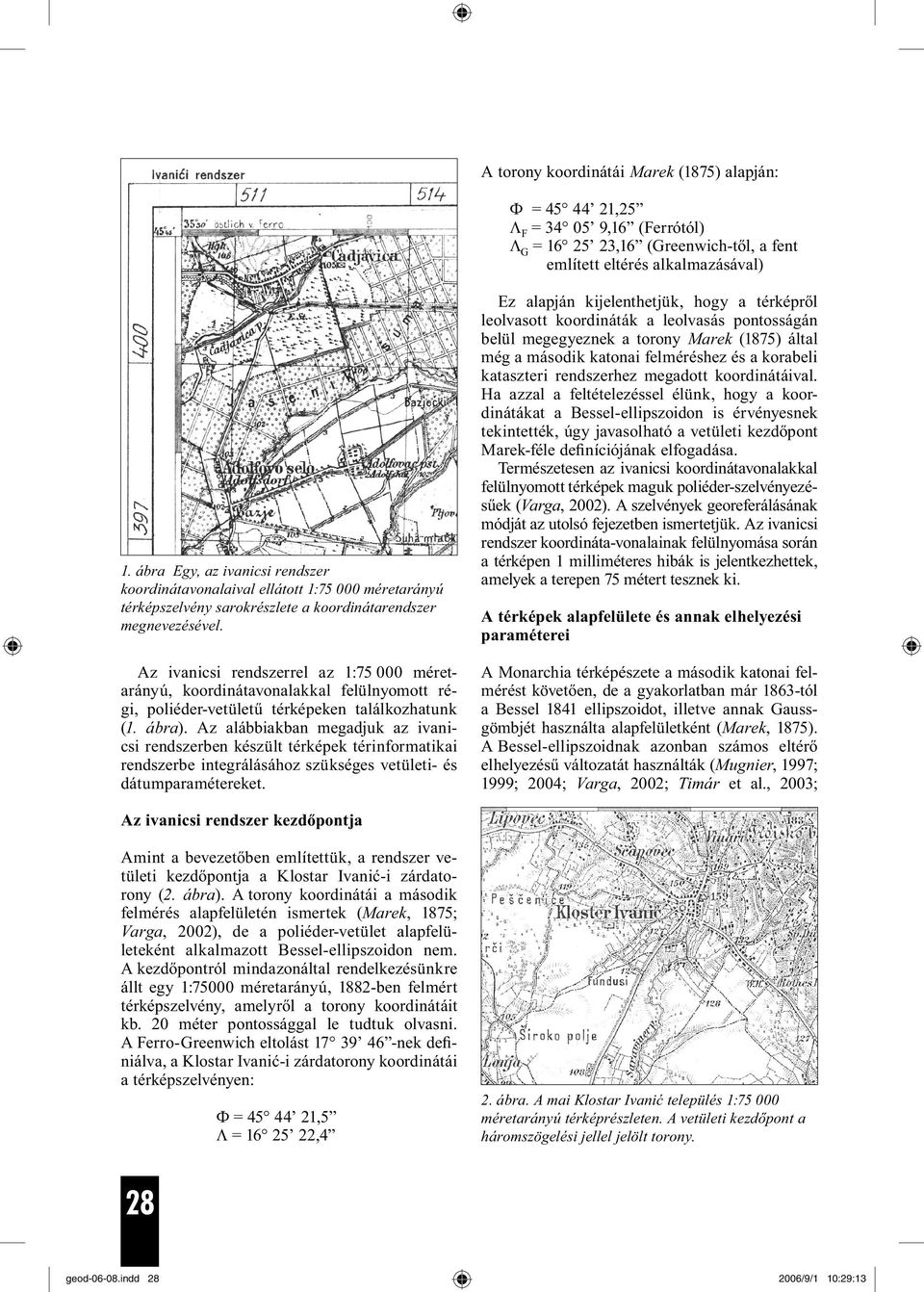 Az ivanicsi rendszerrel az 1:75 000 méretarányú, koordinátavonalakkal felülnyomott régi, poliéder-vetületű térképeken találkozhatunk (1. ábra).