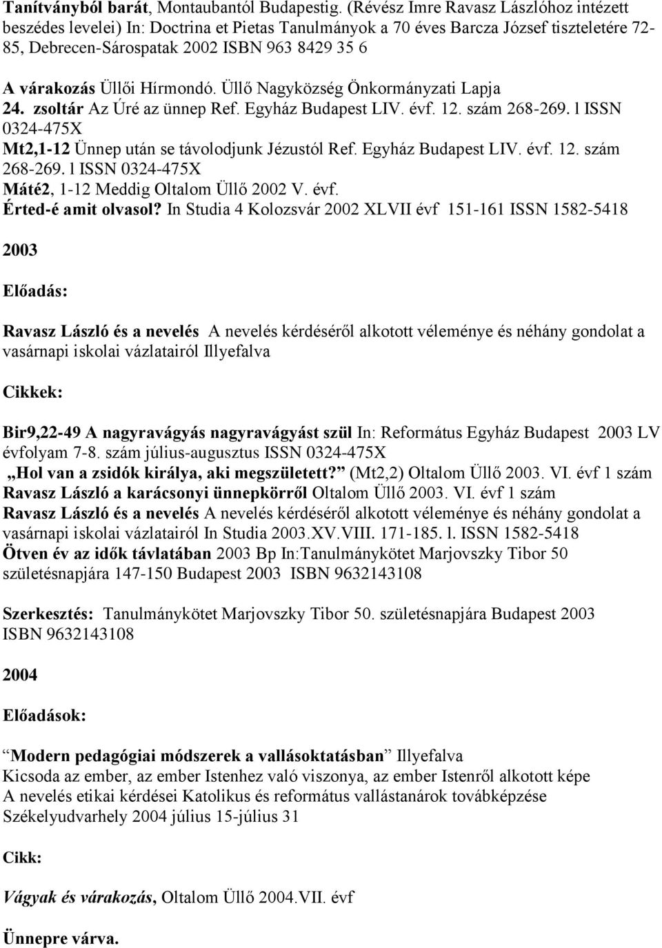 Hírmondó. Üllő Nagyközség Önkormányzati Lapja 24. zsoltár Az Úré az ünnep Ref. Egyház Budapest LIV. évf. 12. szám 268-269. l ISSN 0324-475X Mt2,1-12 Ünnep után se távolodjunk Jézustól Ref.