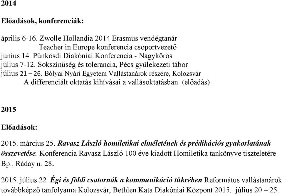 Bólyai Nyári Egyetem Vallástanárok részére, Kolozsvár A differenciált oktatás kihívásai a vallásoktatásban (előadás) 2015 2015. március 25.