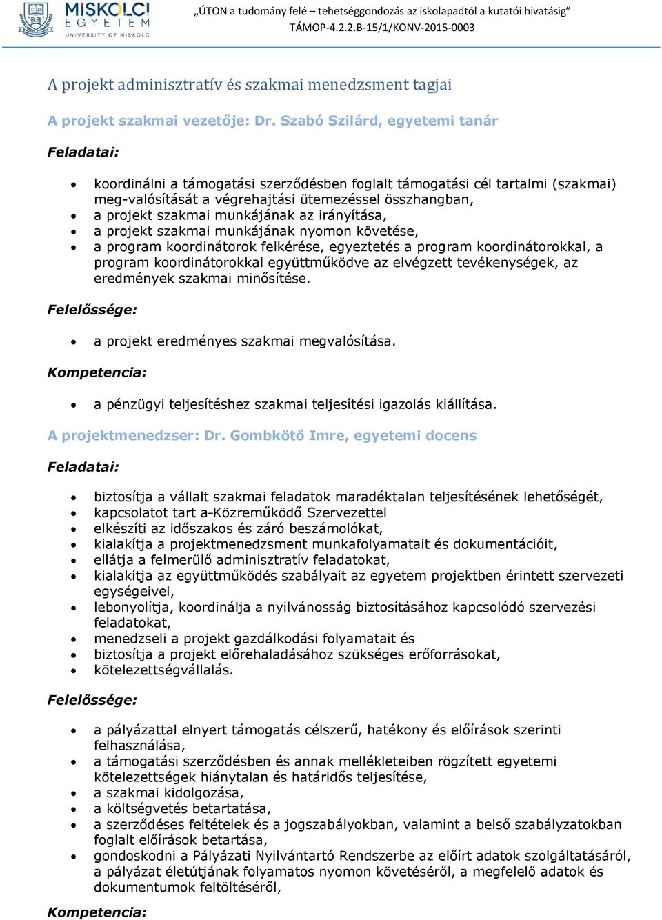 munkájának az irányítása, a projekt szakmai munkájának nyomon követése, a program koordinátorok felkérése, egyeztetés a program koordinátorokkal, a program koordinátorokkal együttműködve az elvégzett