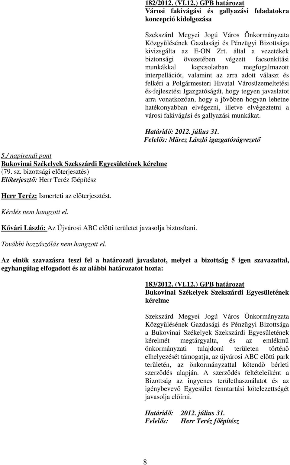 által a vezetékek biztonsági övezetében végzett facsonkítási munkákkal kapcsolatban megfogalmazott interpellációt, valamint az arra adott választ és felkéri a Polgármesteri Hivatal Városüzemeltetési