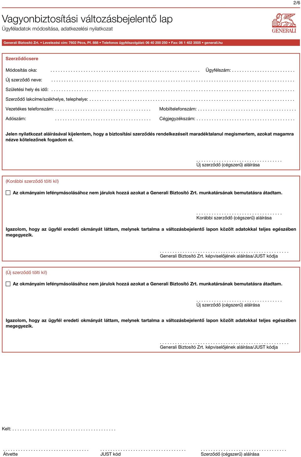 .... Jelen nyilatkozat aláírásával kijelentem, hogy a biztosítási szerződés rendelkezéseit maradéktalanul megismertem, azokat magamra nézve kötelezőnek fogadom el.