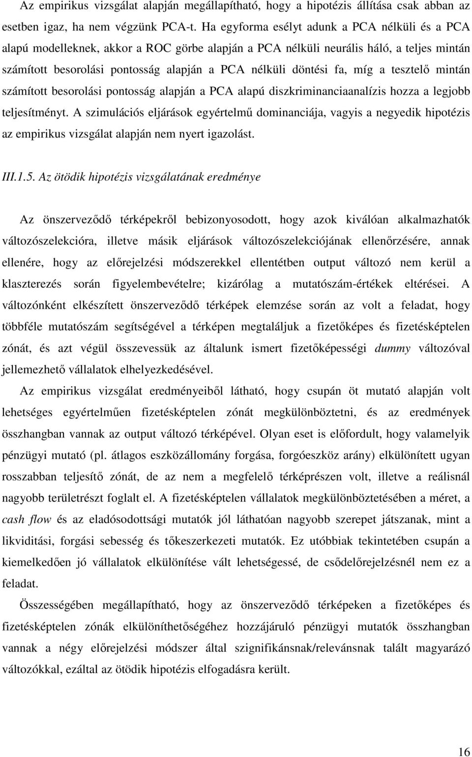 fa, míg a tesztelı mintán számított besorolási pontosság alapján a PCA alapú diszkriminanciaanalízis hozza a legjobb teljesítményt.