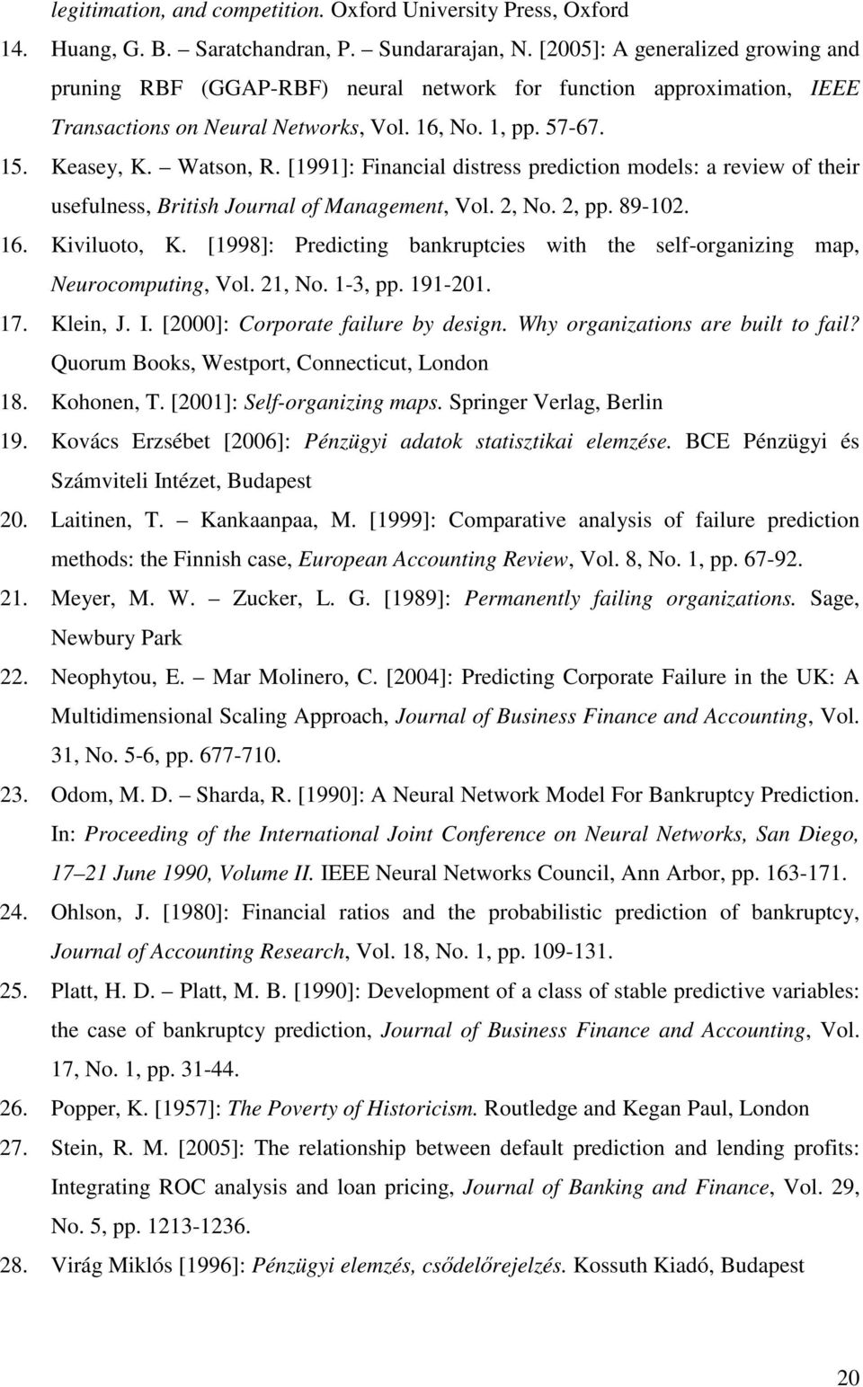 [1991]: Financial distress prediction models: a review of their usefulness, British Journal of Management, Vol. 2, No. 2, pp. 89-102. 16. Kiviluoto, K.