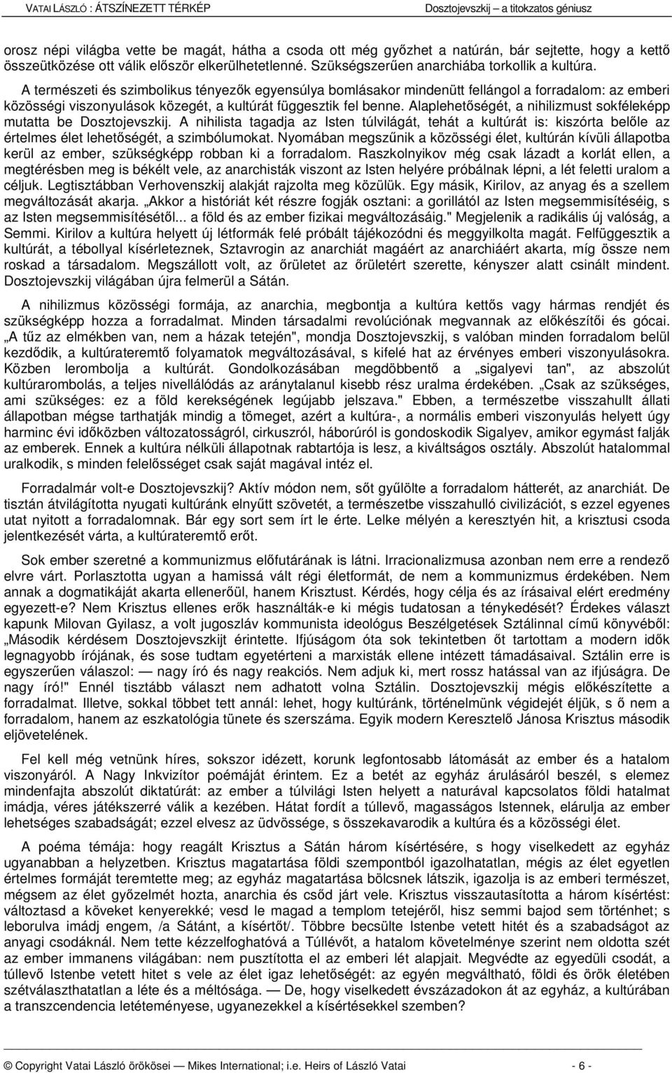 A természeti és szimbolikus tényezk egyensúlya bomlásakor mindenütt fellángol a forradalom: az emberi közösségi viszonyulások közegét, a kultúrát függesztik fel benne.