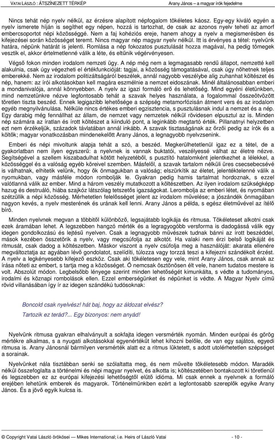 Nem a faj kohéziós ereje, hanem ahogy a nyelv a megismerésben és kifejezései során közösséget teremt. Nincs magyar nép magyar nyelv nélkül.