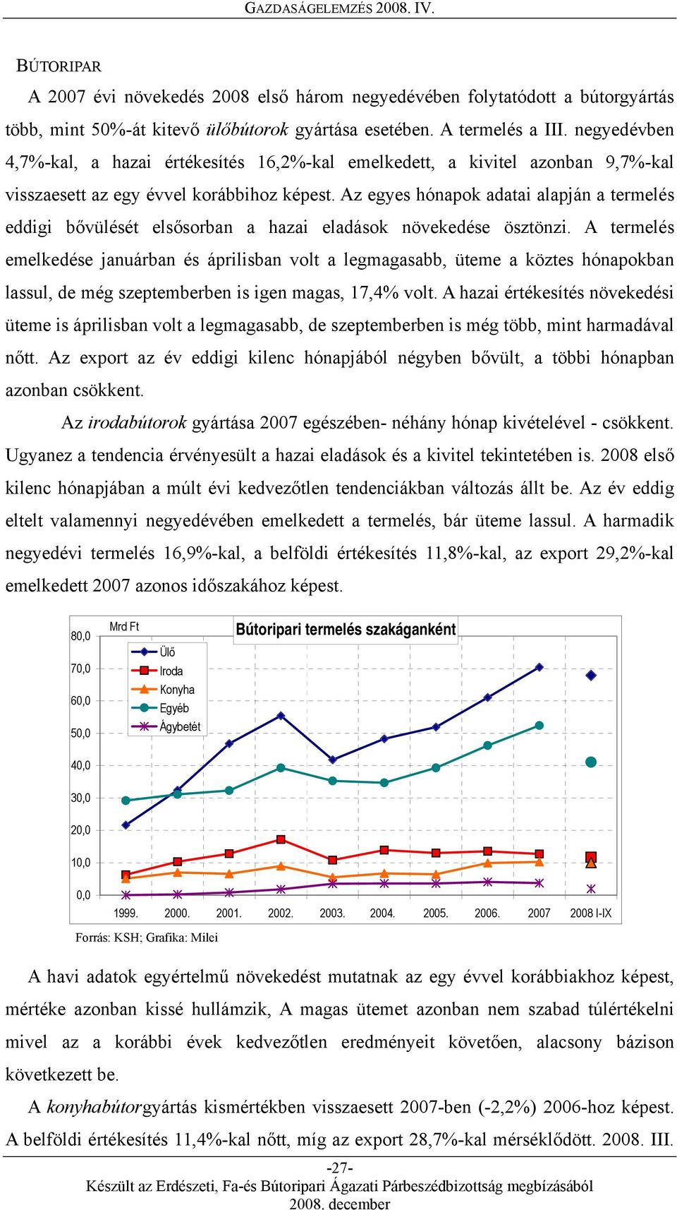 Az egyes hónapok adatai alapján a termelés eddigi bővülését elsősorban a hazai eladások növekedése ösztönzi.