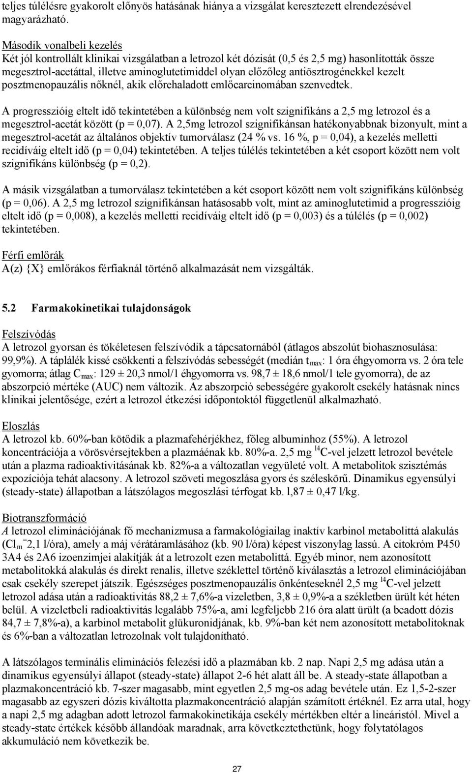 antiösztrogénekkel kezelt posztmenopauzális nőknél, akik előrehaladott emlőcarcinomában szenvedtek.