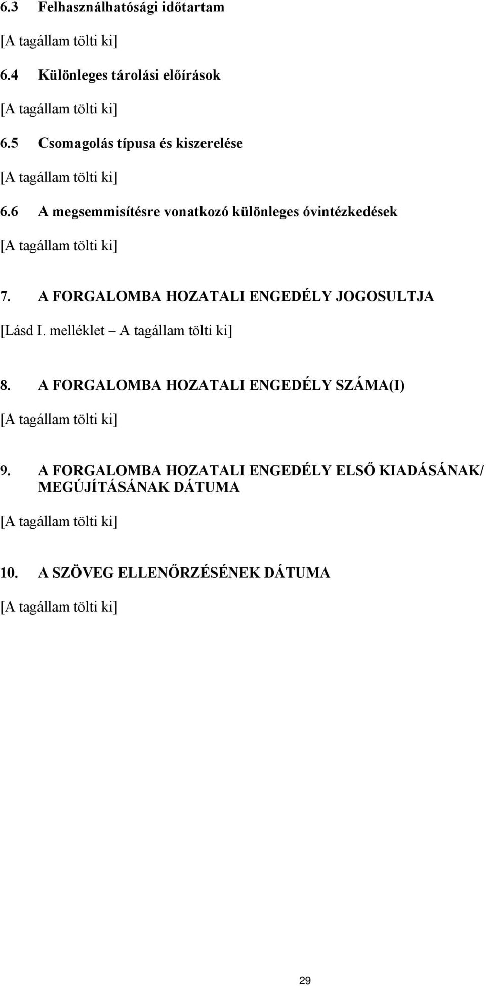 A FORGALOMBA HOZATALI ENGEDÉLY JOGOSULTJA [Lásd I. melléklet A tagállam tölti ki] 8.