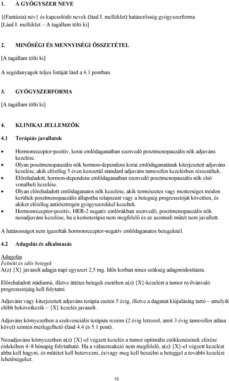 1 Terápiás javallatok Hormonreceptor-pozitív, korai emlődaganatban szenvedő posztmenopauzális nők adjuváns kezelése.