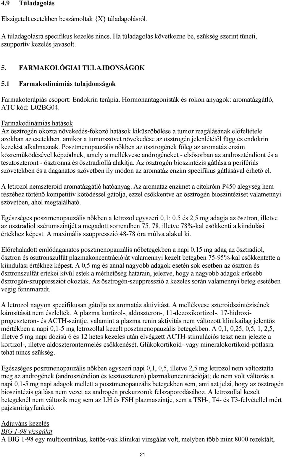 Farmakodinámiás hatások Az ösztrogén okozta növekedés-fokozó hatások kiküszöbölése a tumor reagálásának előfeltétele azokban az esetekben, amikor a tumorszövet növekedése az ösztrogén jelenlététől